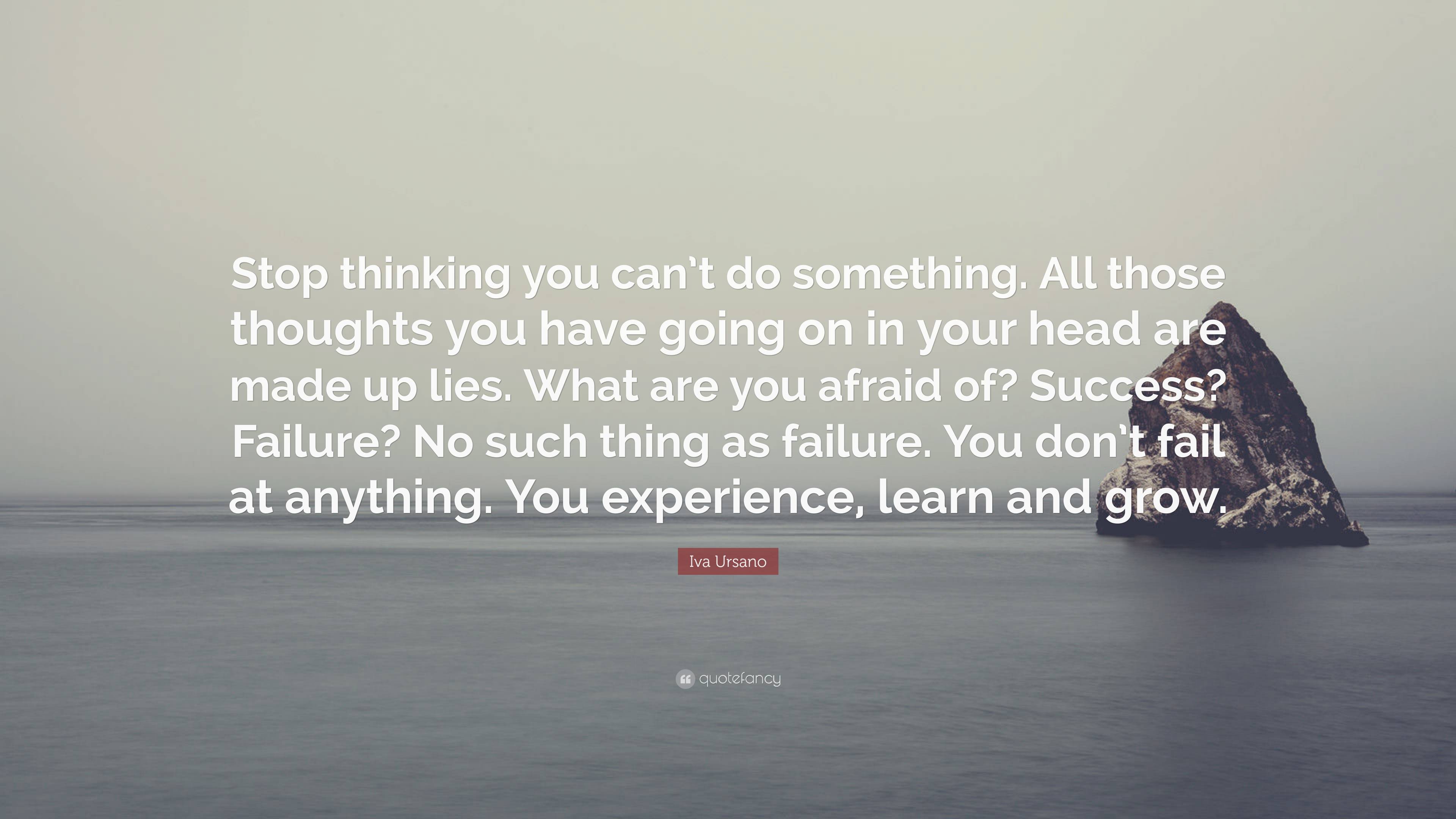 Iva Ursano Quote: “Stop thinking you can’t do something. All those ...