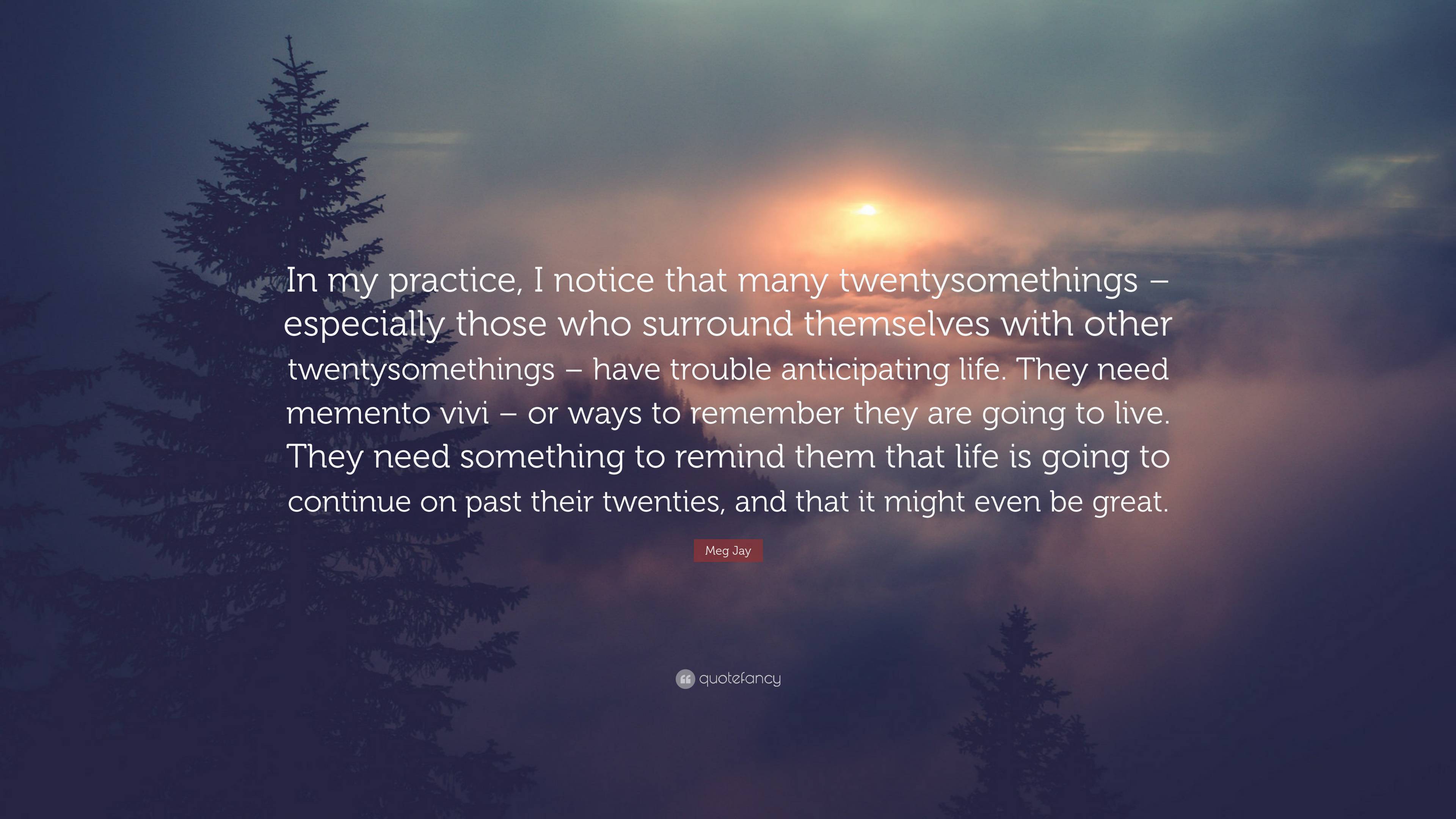 Meg Jay Quote: “In my practice, I notice that many twentysomethings ...