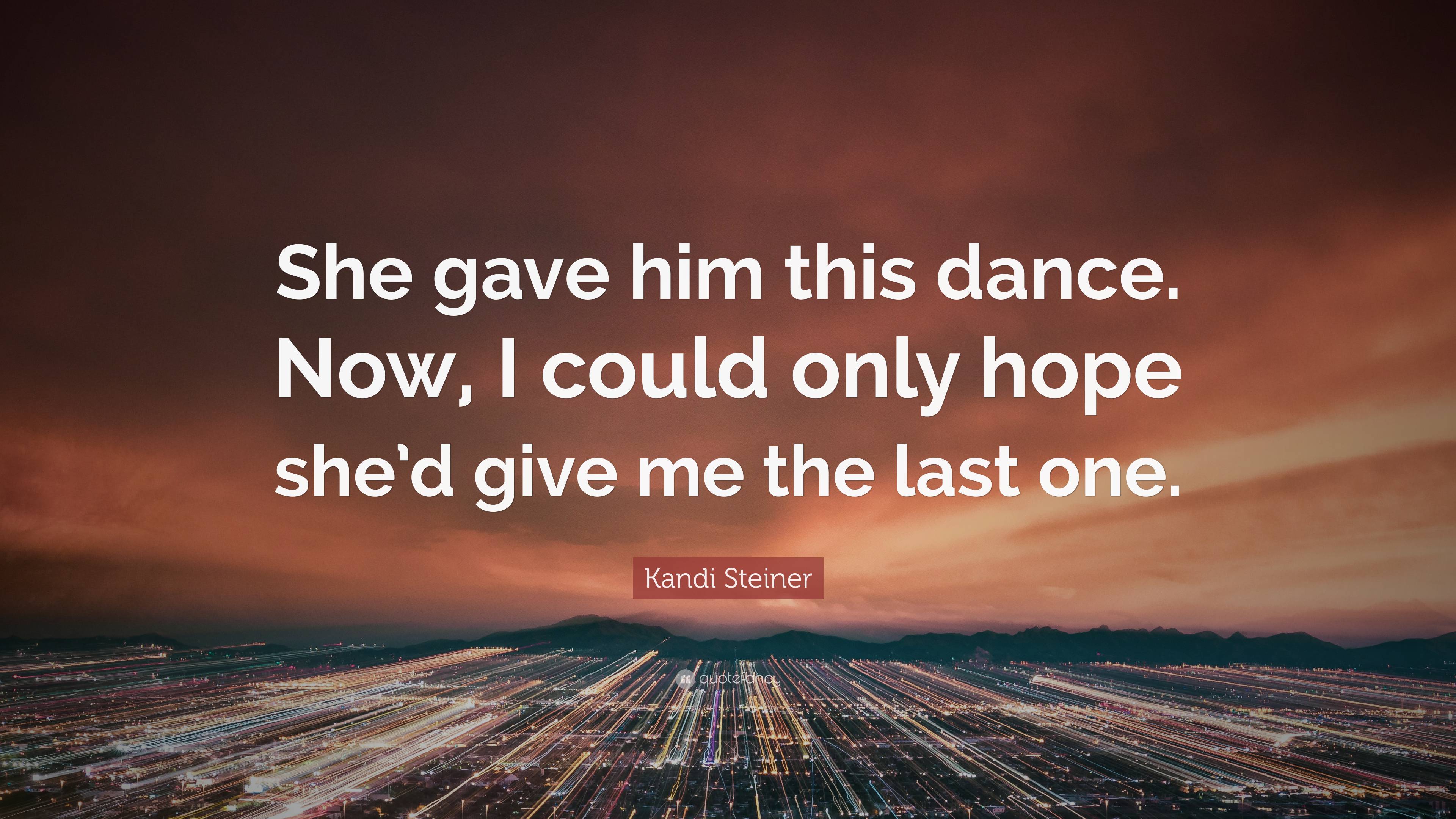 Kandi Steiner Quote “she Gave Him This Dance Now I Could Only Hope