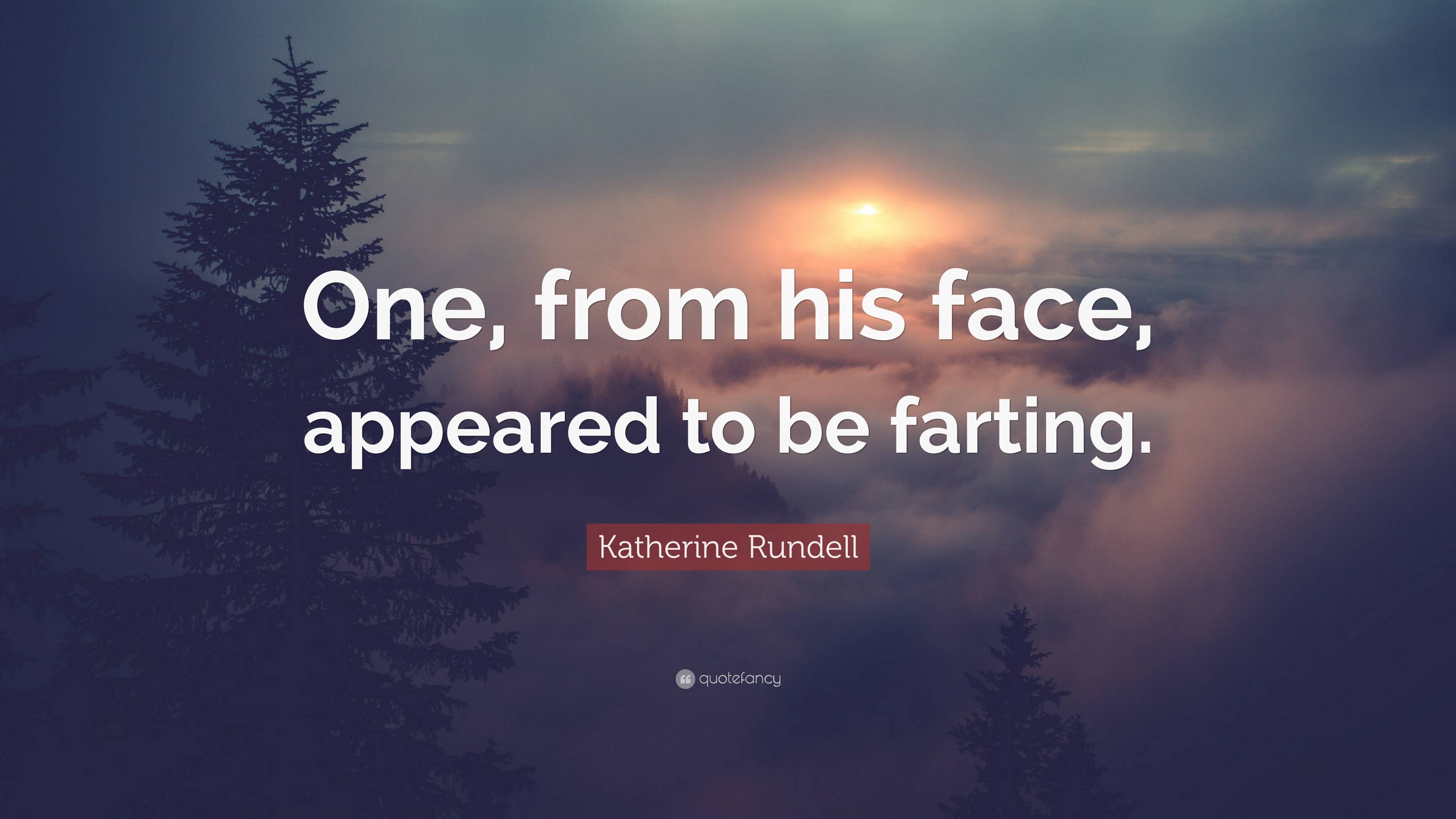 Katherine Rundell Quote: “One, from his face, appeared to be farting.”