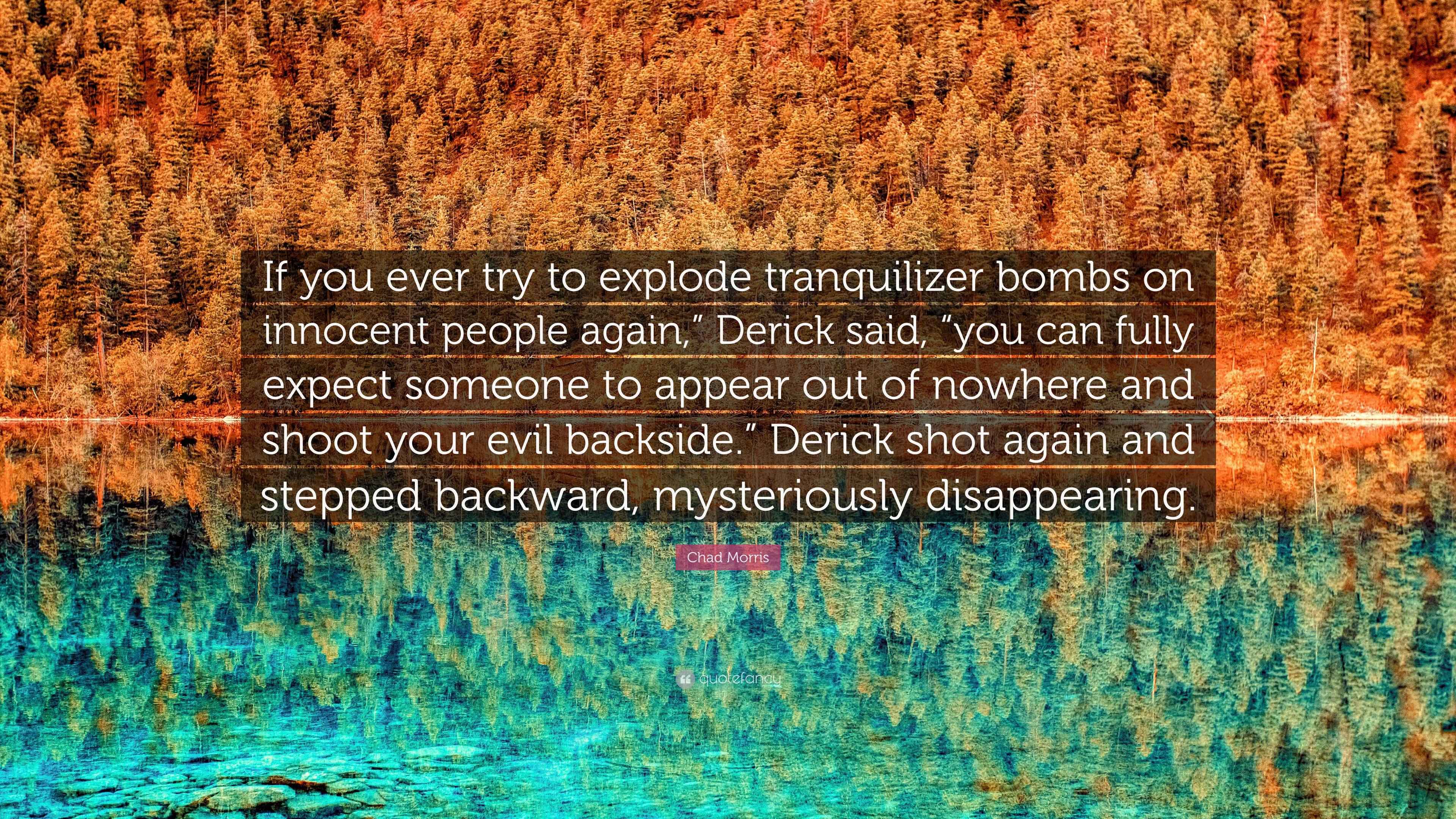 Chad Morris Quote: “If you ever try to explode tranquilizer bombs on ...