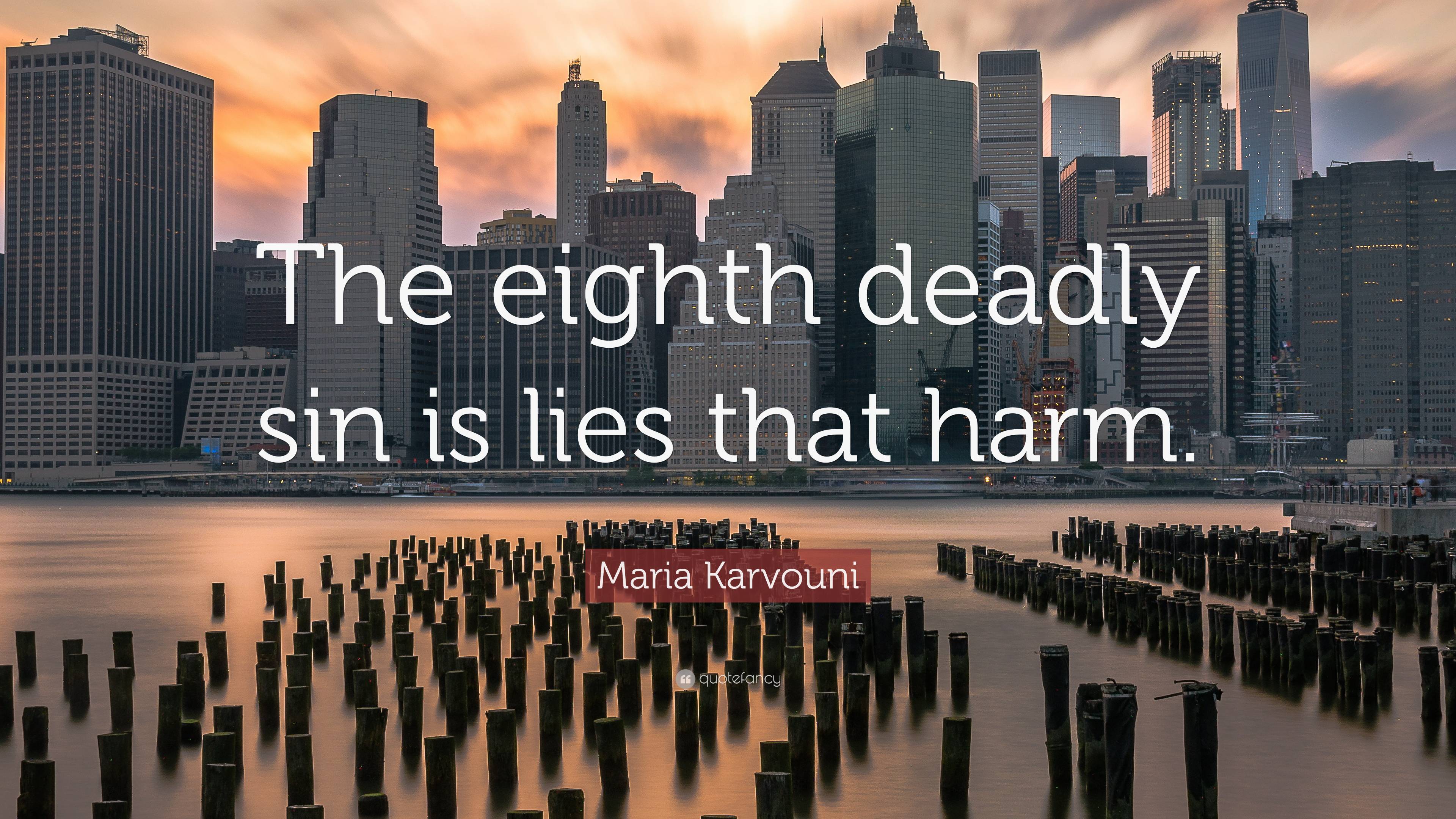 Maria Karvouni Quote: “The eighth deadly sin is lies that harm.”