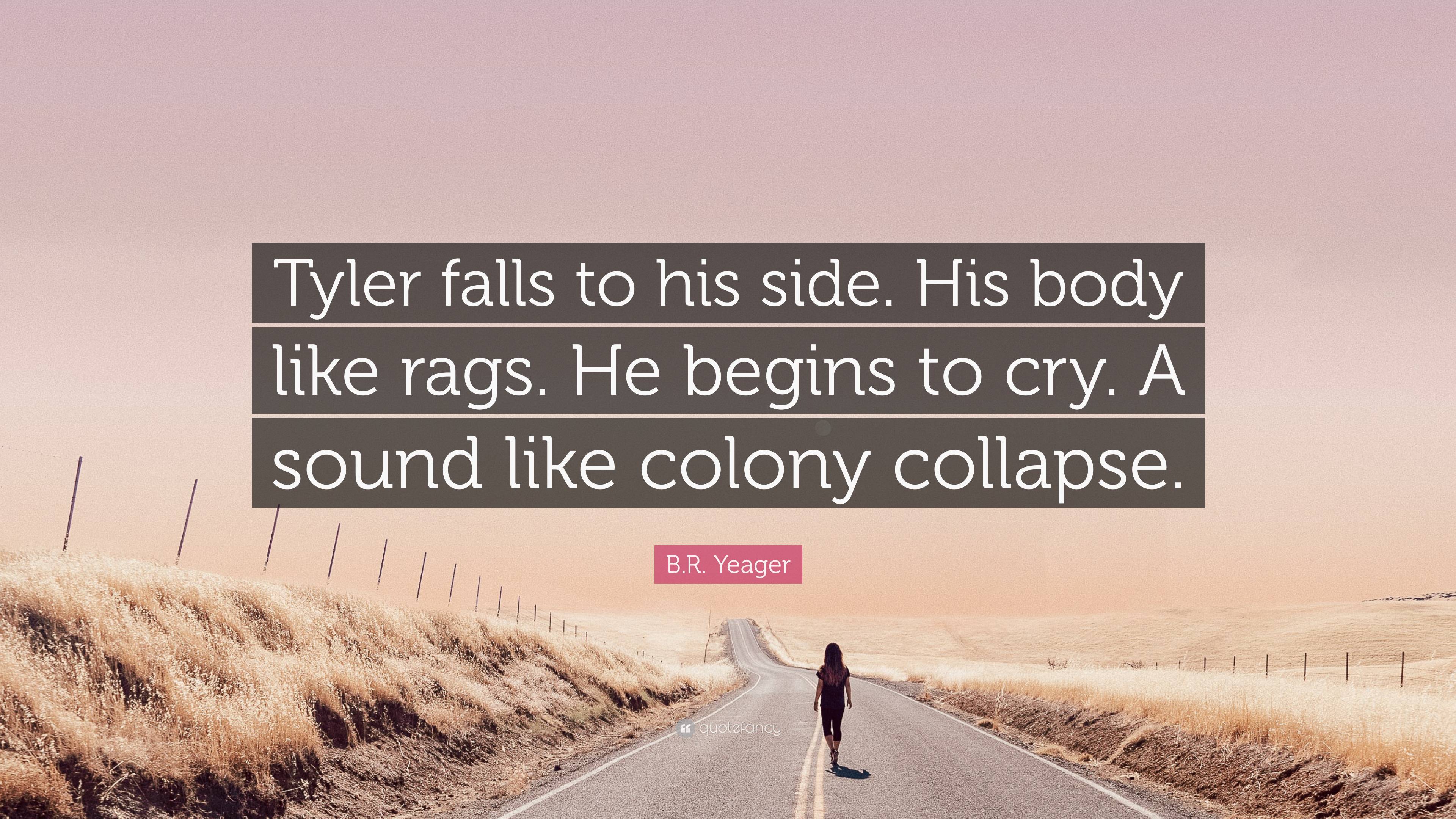 B.R. Yeager Quote: “Tyler Falls To His Side. His Body Like Rags. He ...