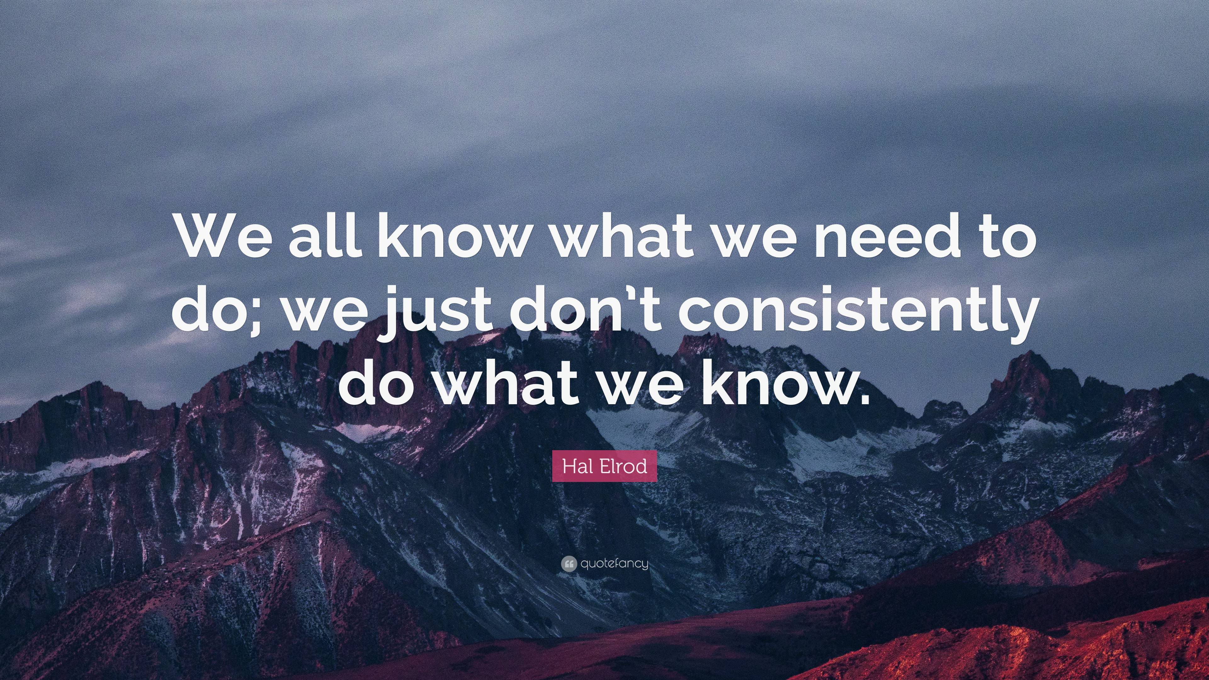 Hal Elrod Quote: “We all know what we need to do; we just don’t ...