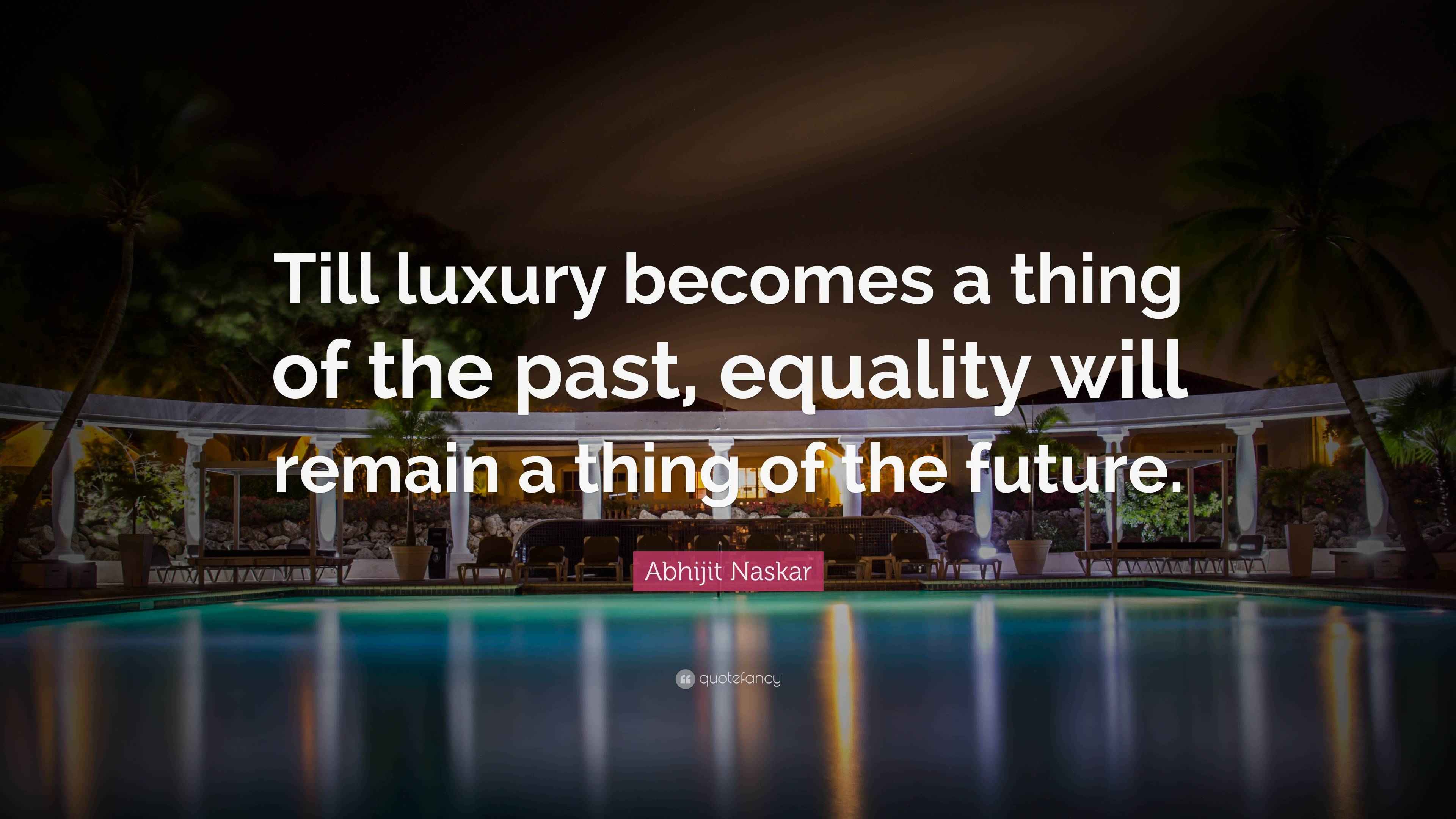 abhijit-naskar-quote-till-luxury-becomes-a-thing-of-the-past