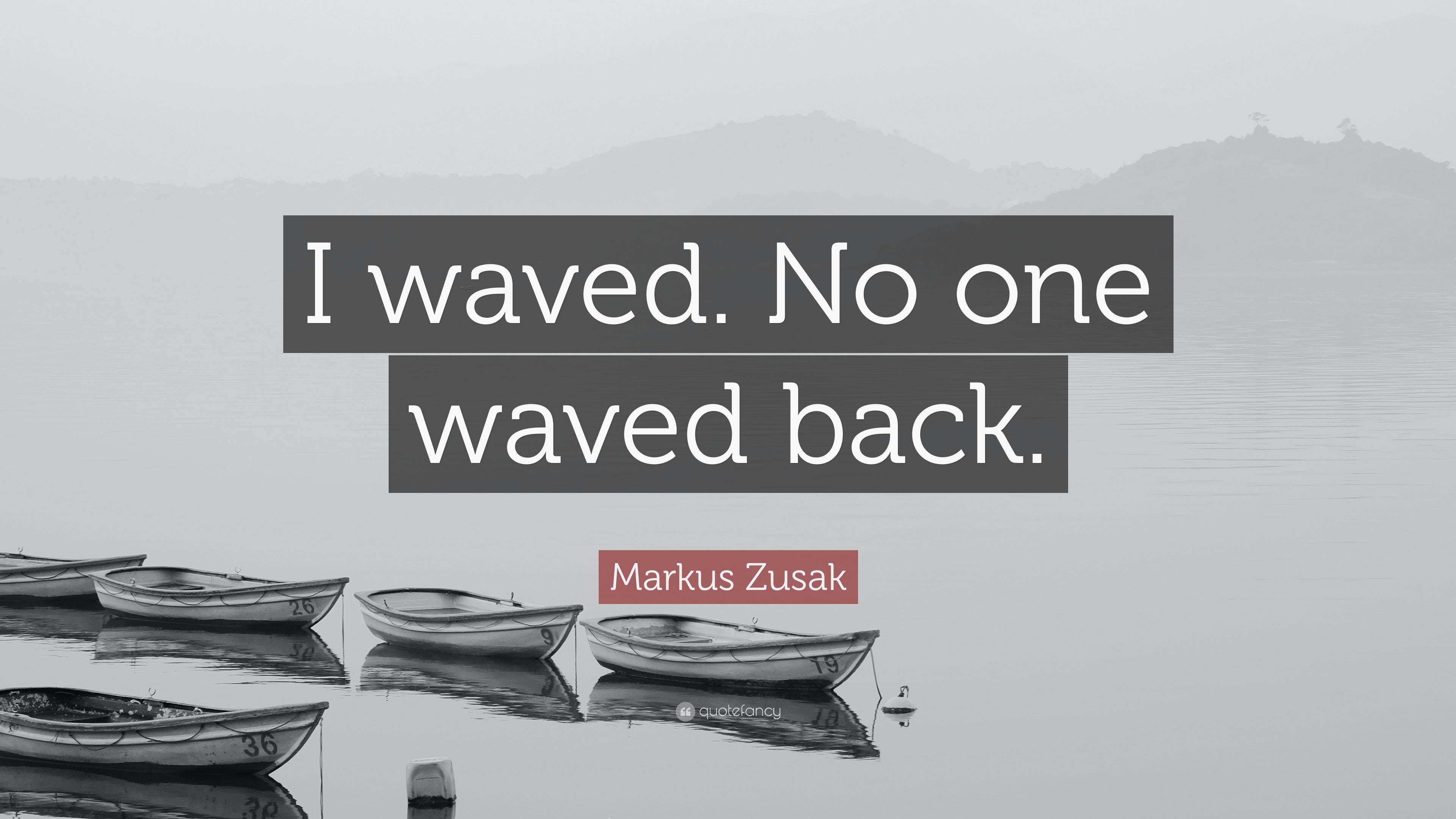 Markus Zusak Quote “i Waved No One Waved Back” 3162