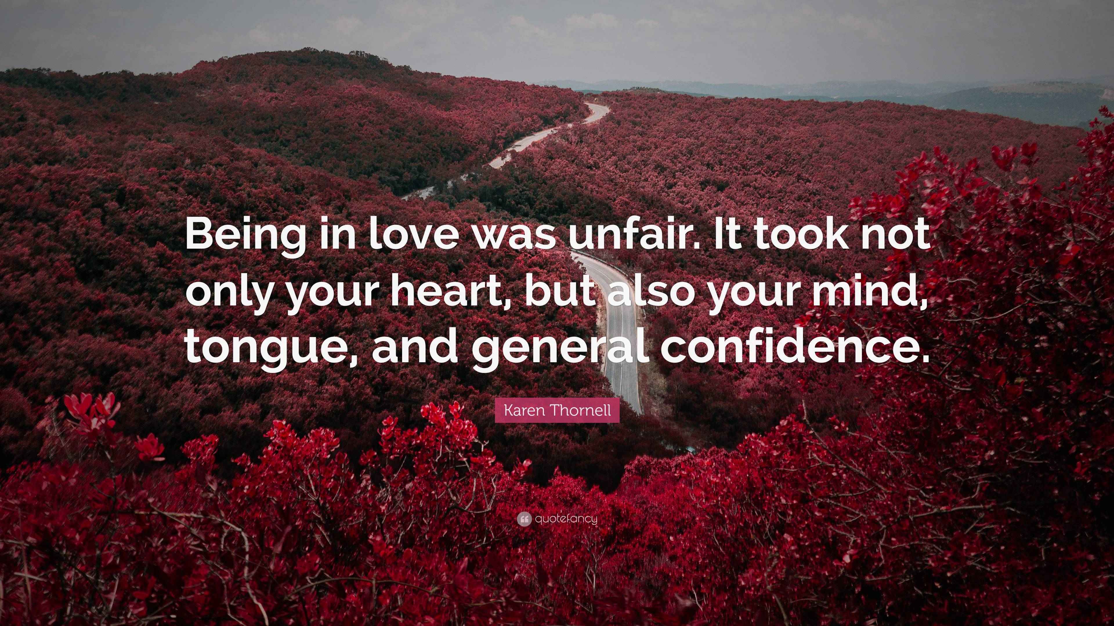 Karen Thornell Quote “Being in love was unfair. It took not only your