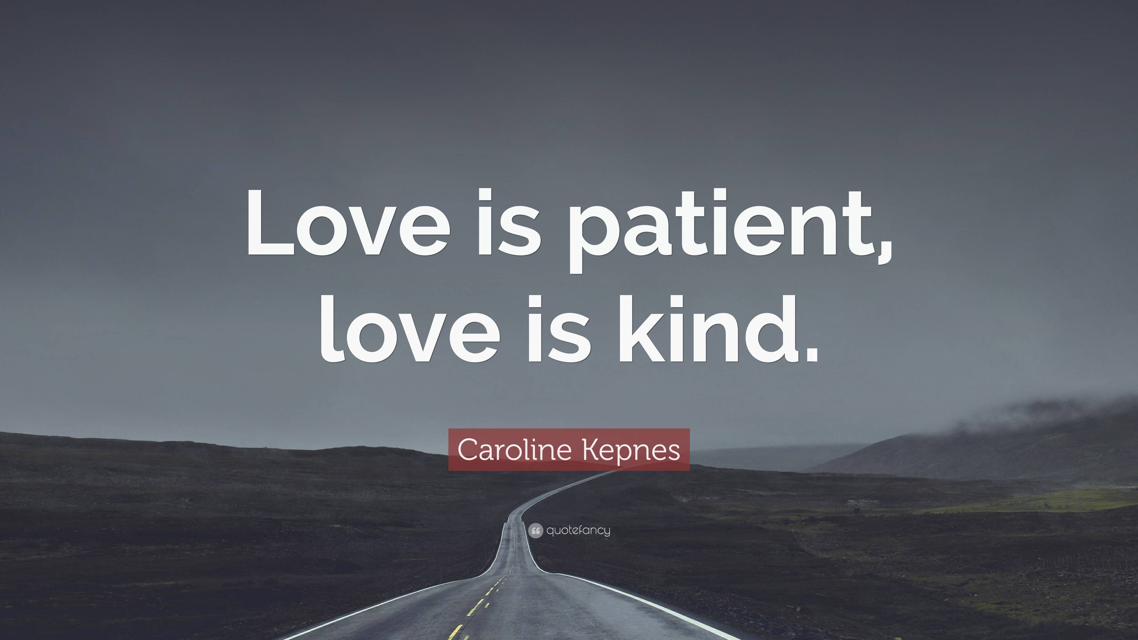 caroline-kepnes-quote-love-is-patient-love-is-kind