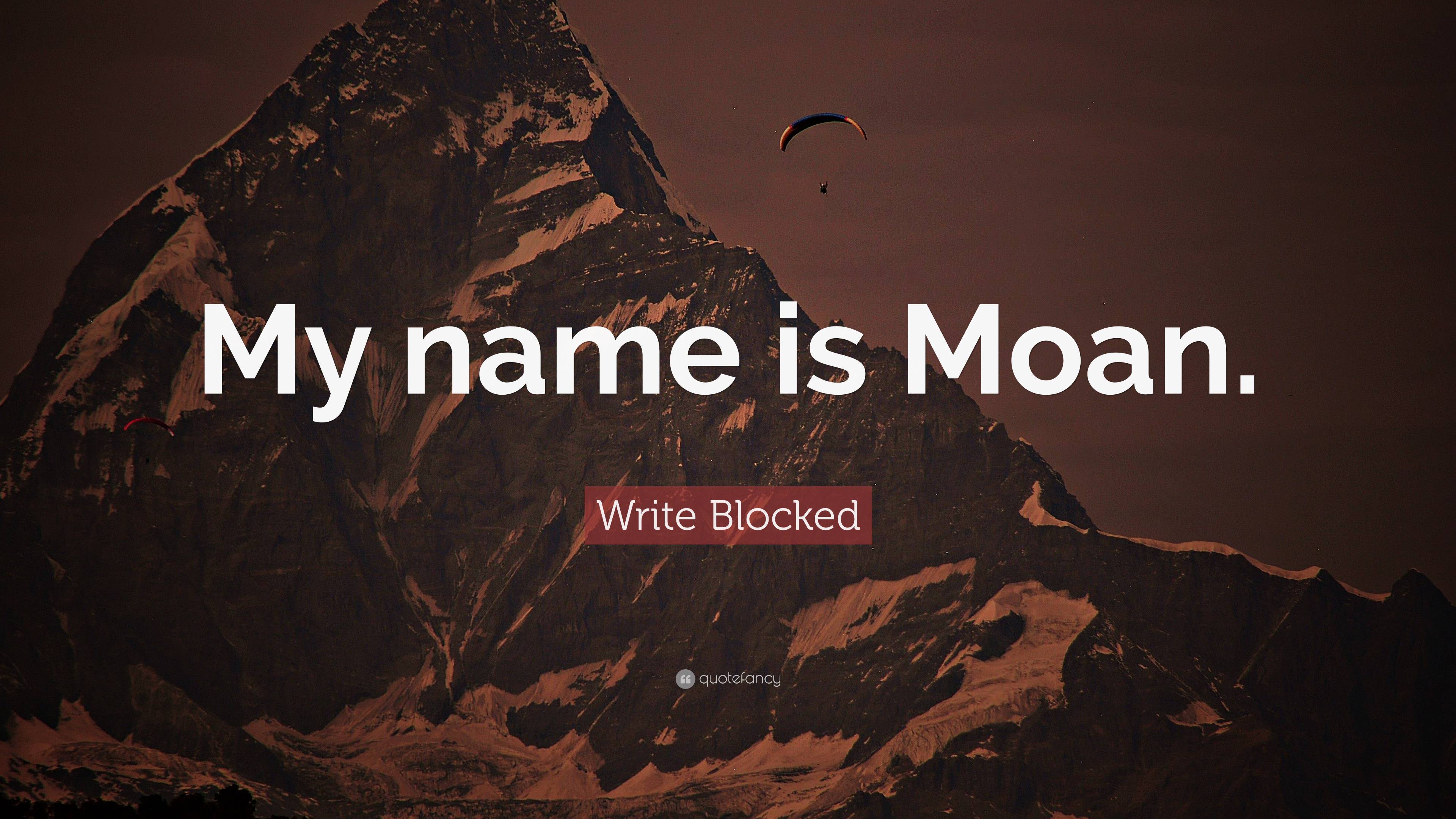 Write Blocked Quote “my Name Is Moan” 6262