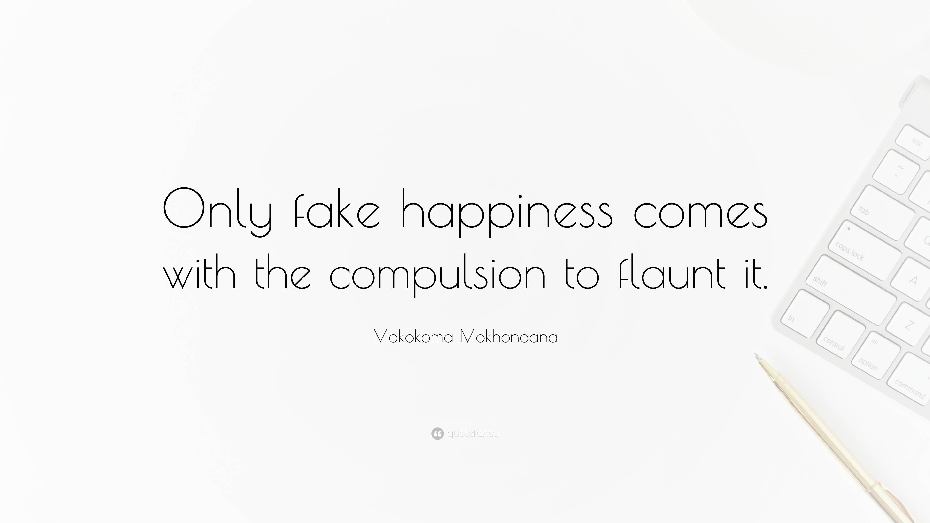 Mokokoma Mokhonoana Quote: “Only fake happiness comes with the ...