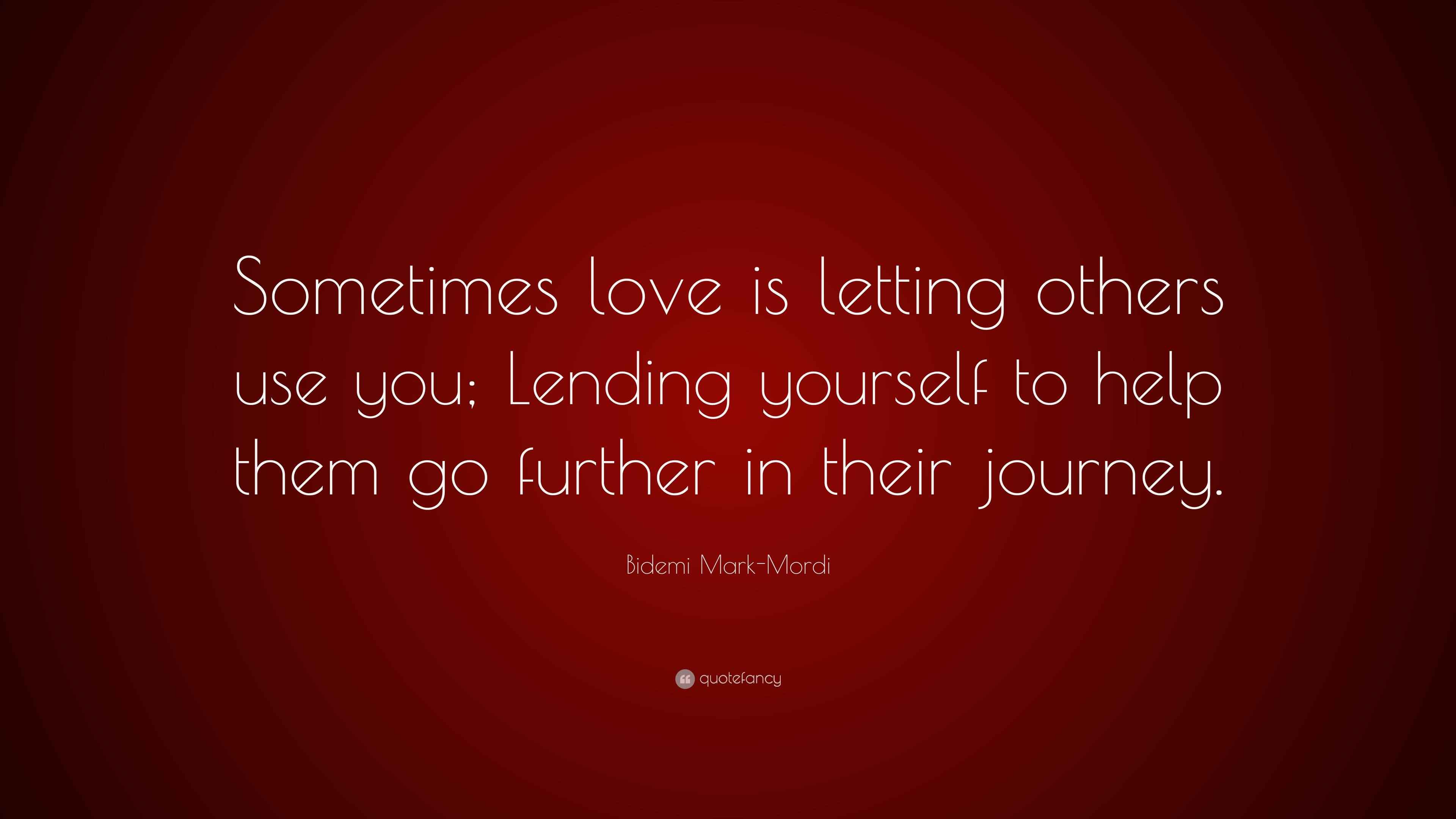 Bidemi Mark-Mordi Quote: “Sometimes love is letting others use you ...