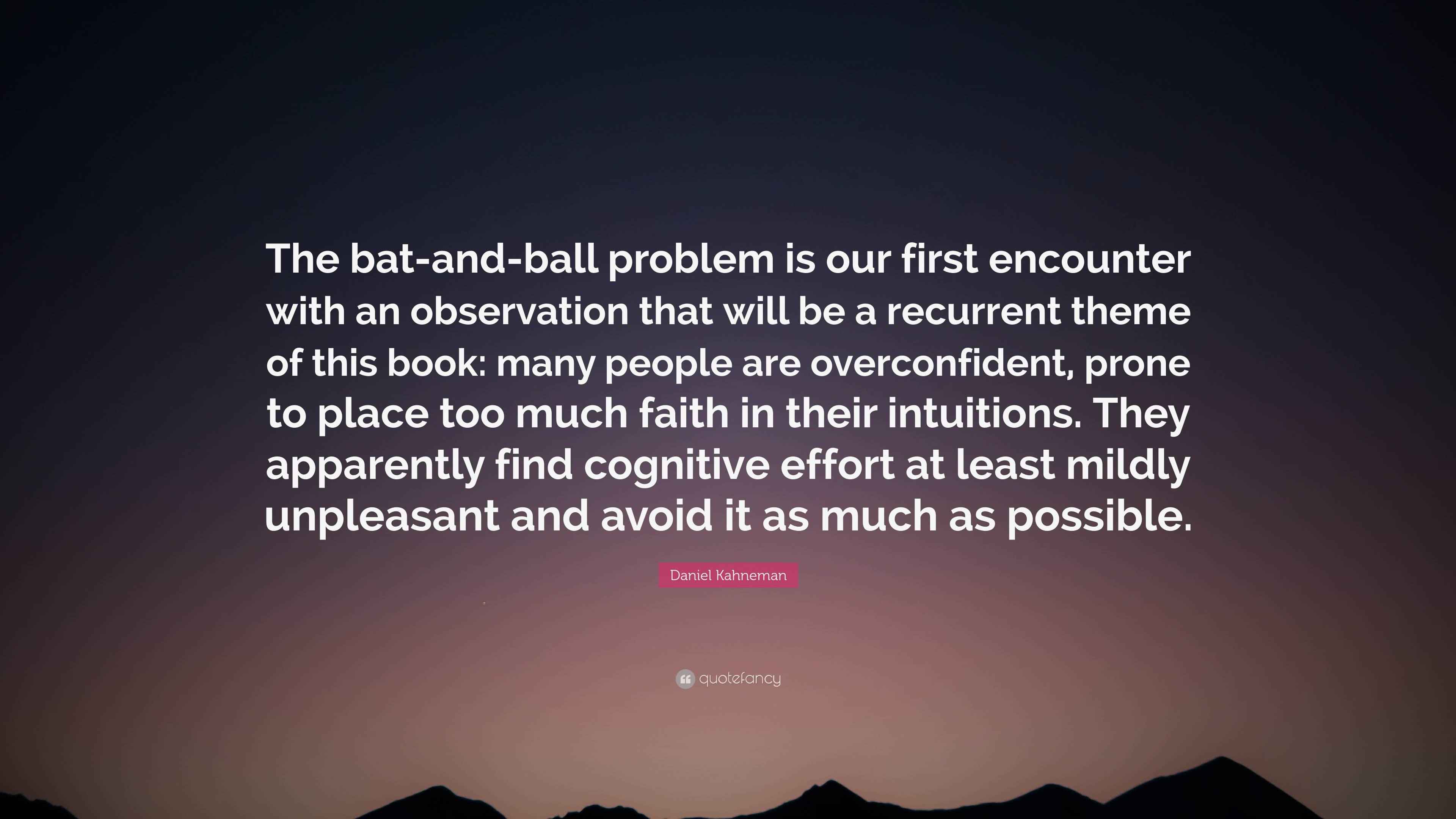 Daniel Kahneman Quote “The batandball problem is our first encounter