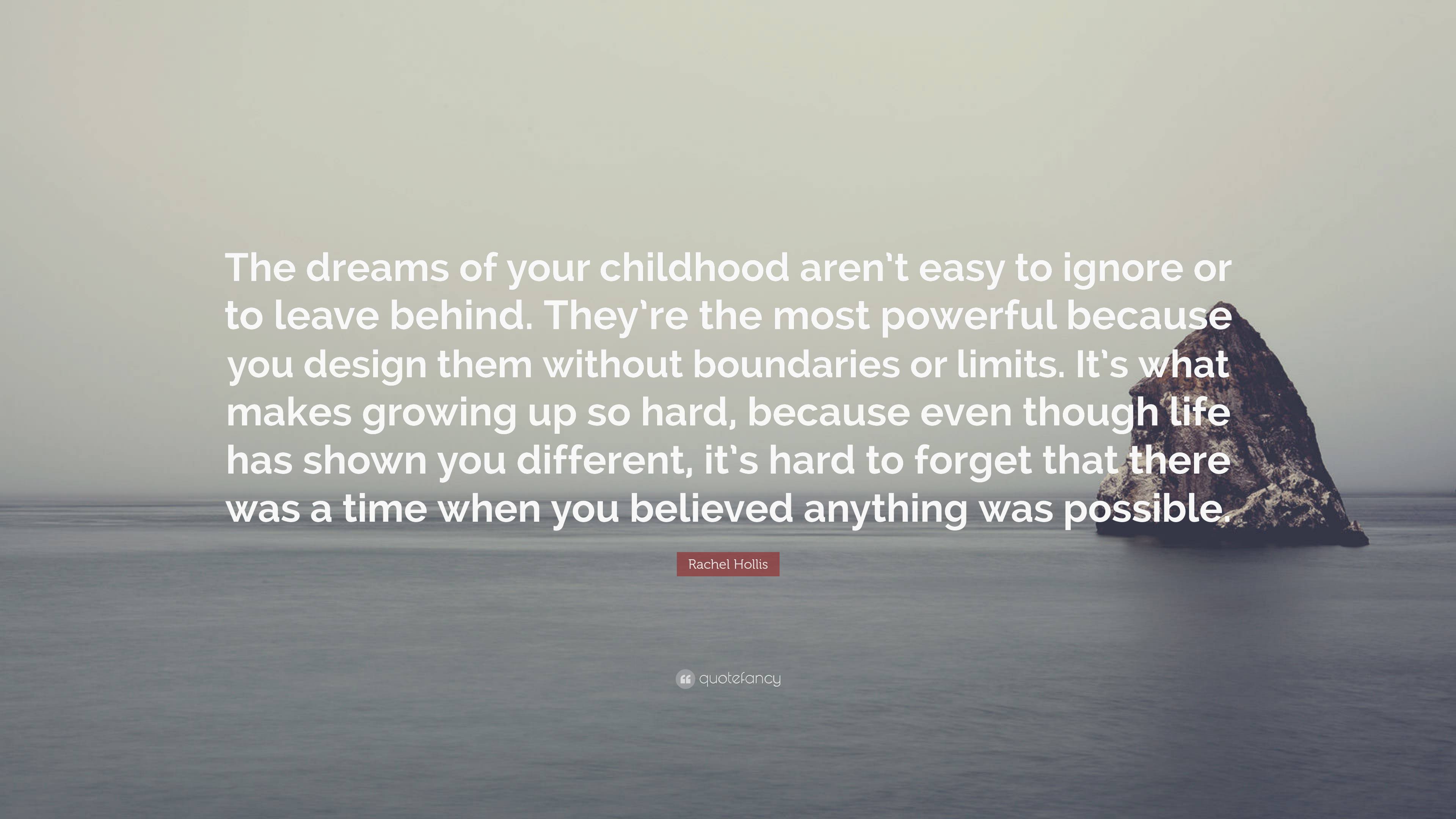 Rachel Hollis Quote: “The dreams of your childhood aren’t easy to ...