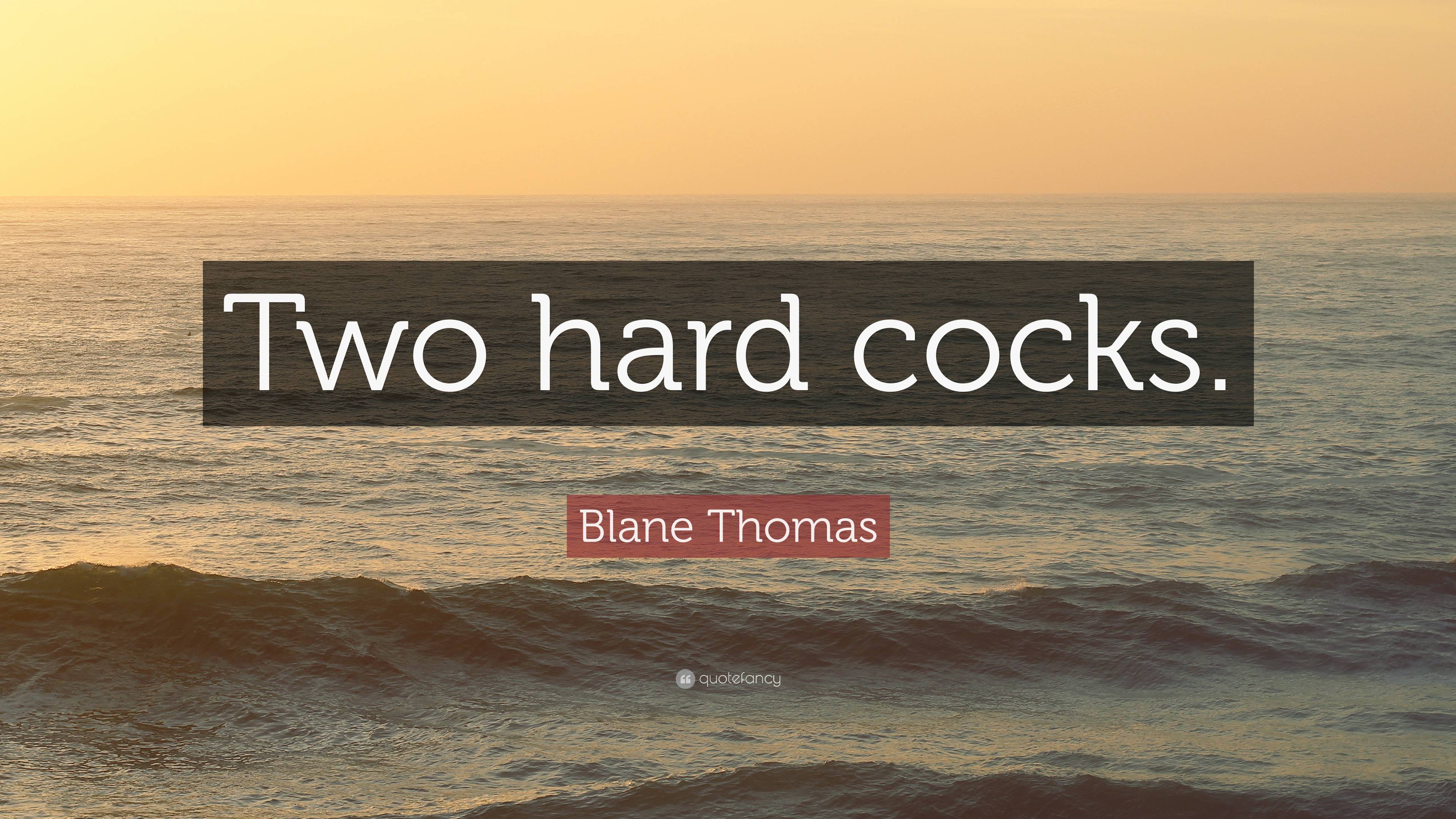 Blane Thomas Quote “two Hard Cocks ”