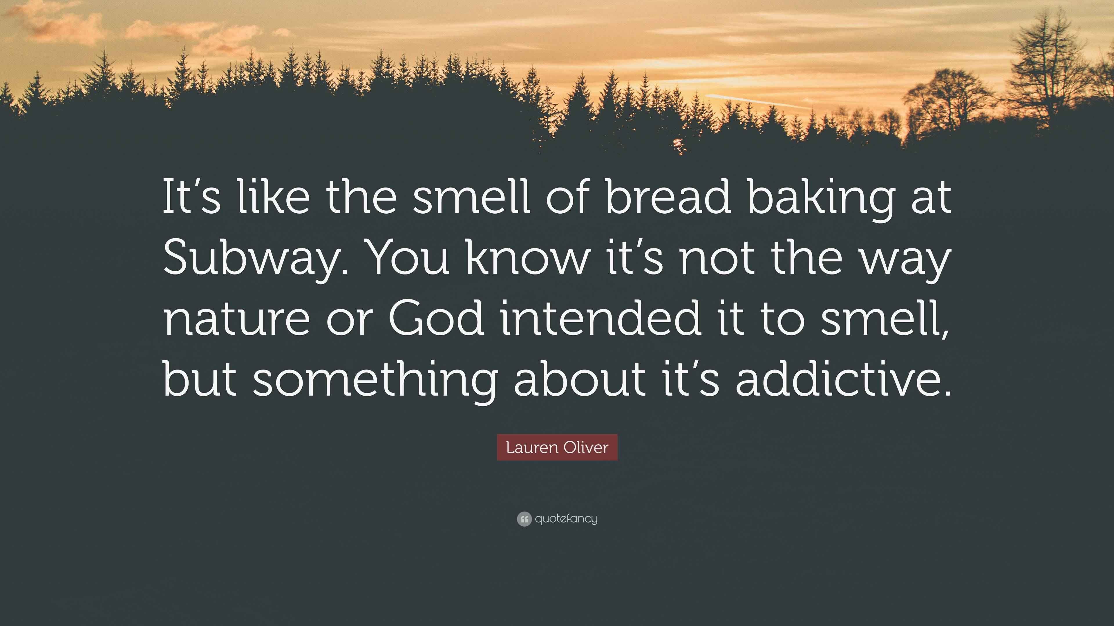 Lauren Oliver Quote “It’s like the smell of bread baking at Subway. You know it’s not the way