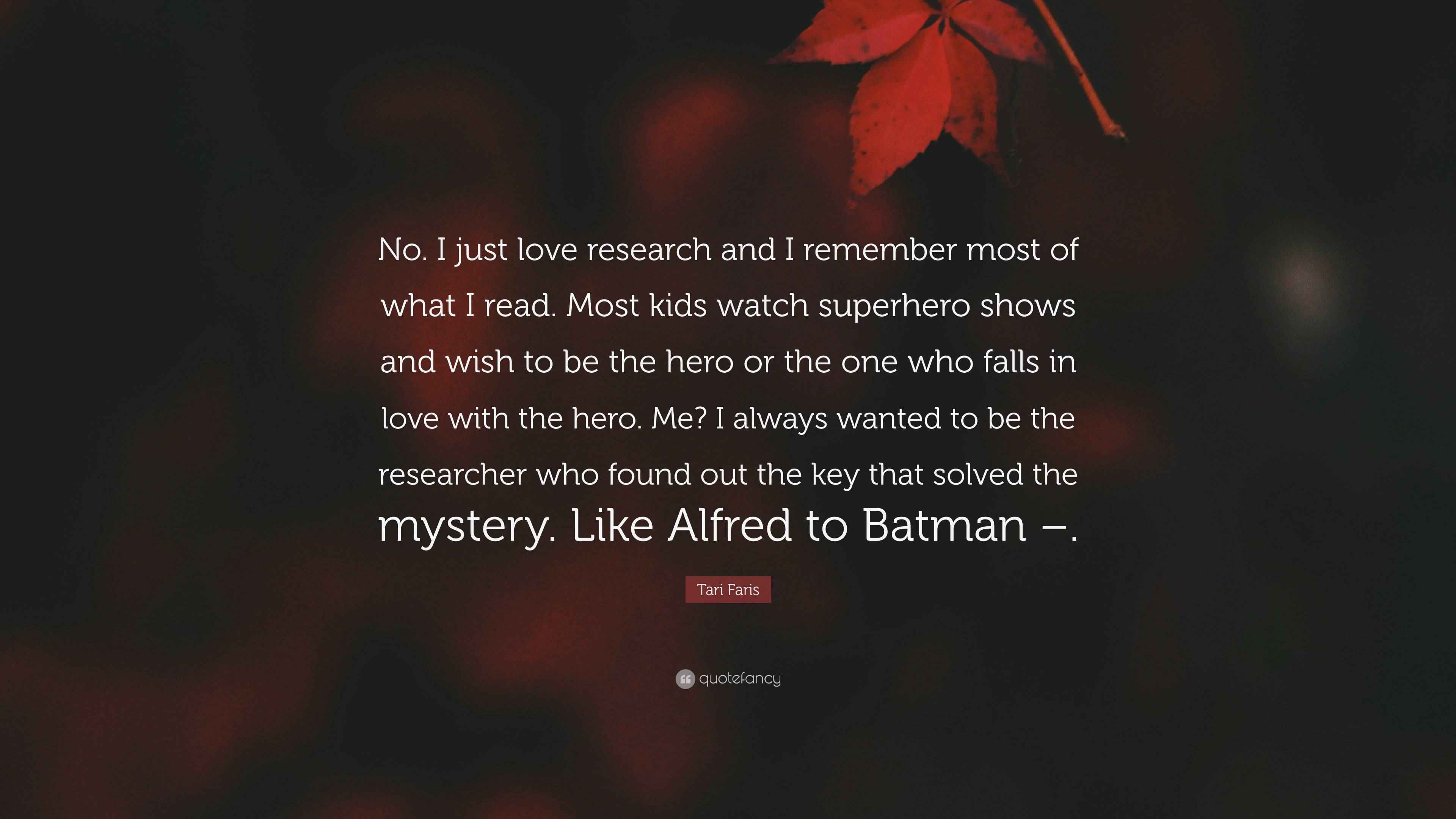 Tari Faris Quote: “No. I just love research and I remember most of what I  read. Most kids watch superhero shows and wish to be the hero or...”, image size:3840x2160