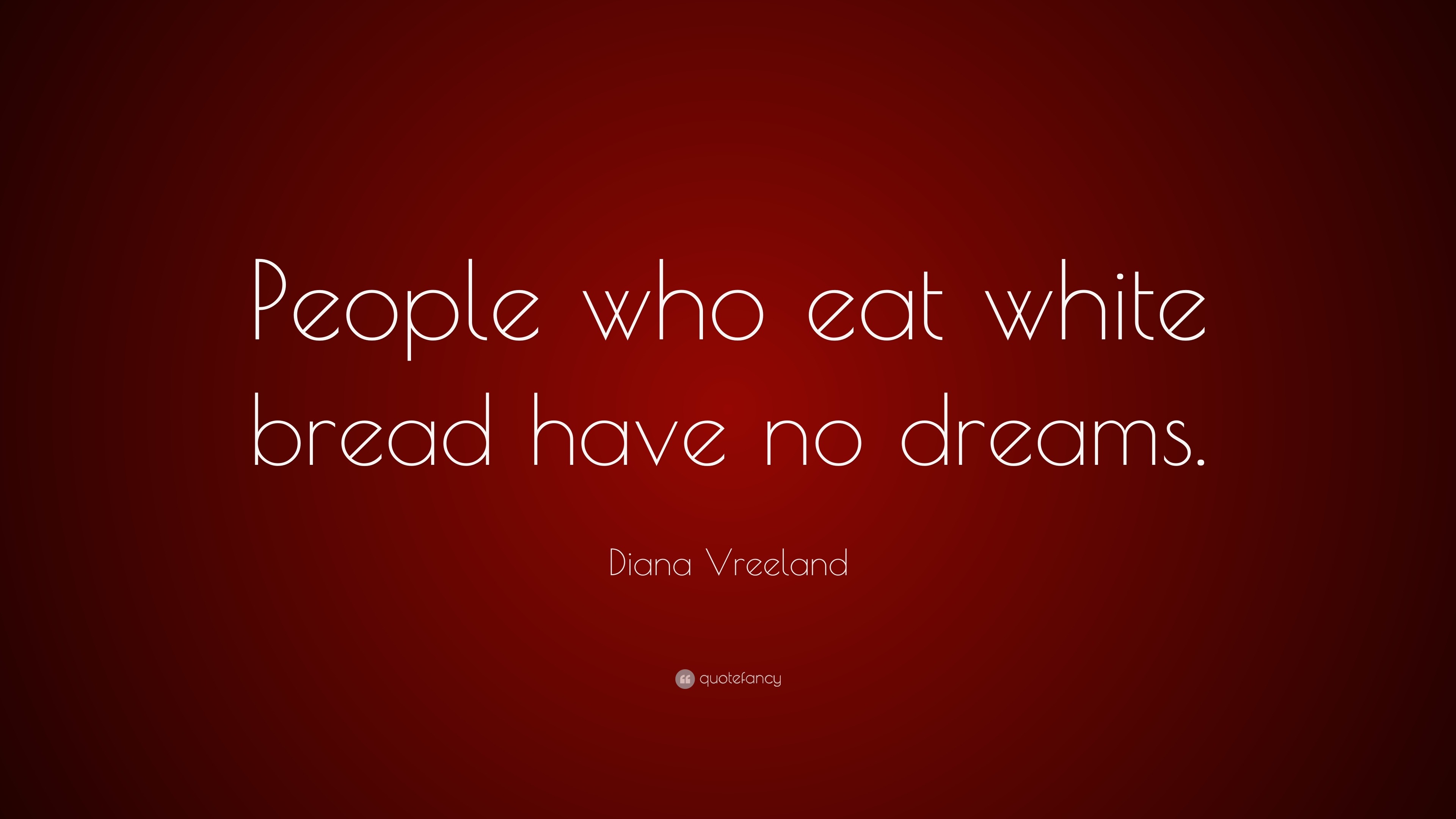Diana Vreeland Quote: “People who eat white bread have no dreams.”, image size:3840x2160