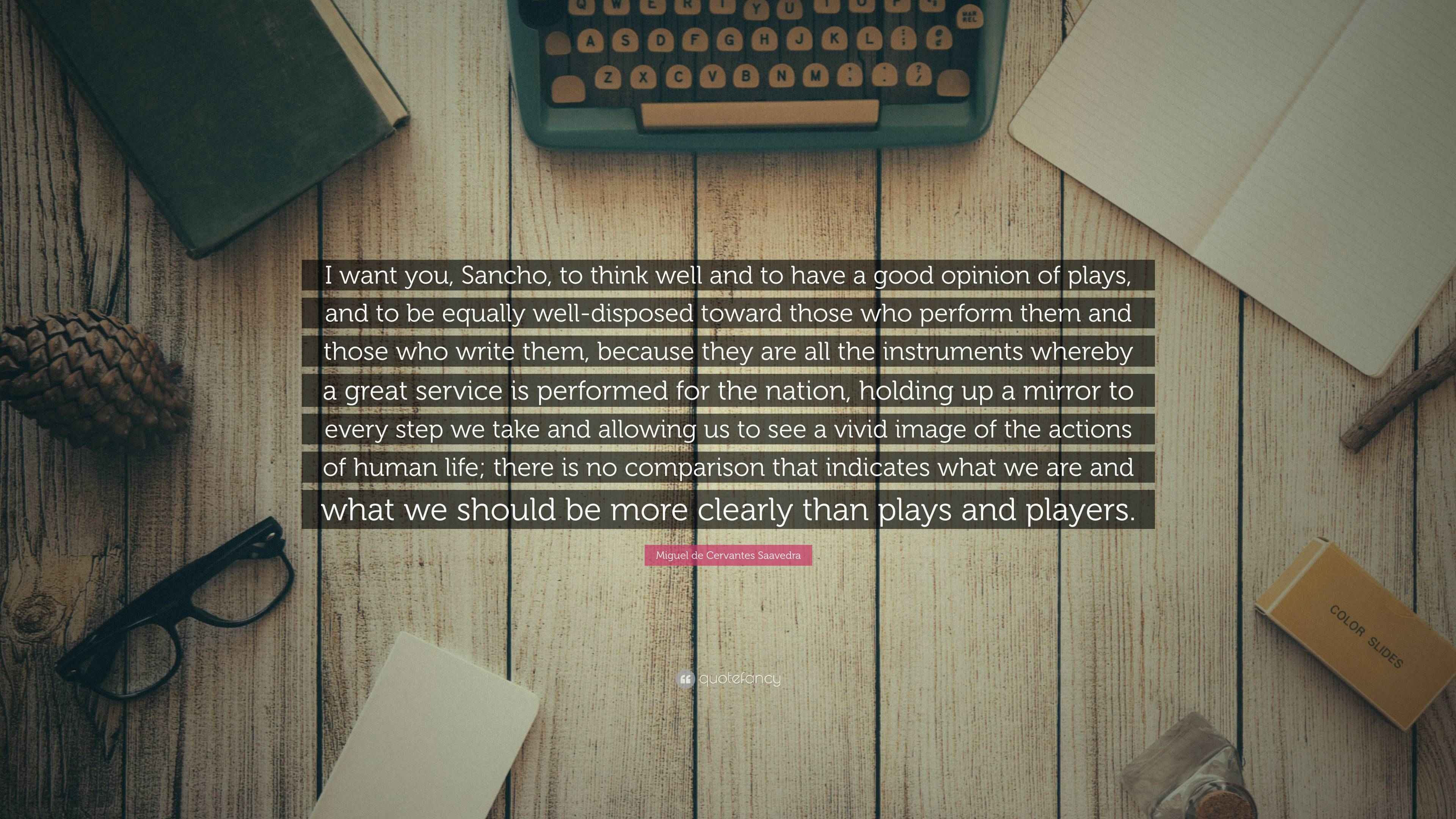 Miguel de Cervantes Saavedra Quote: “I want you, Sancho, to think well ...