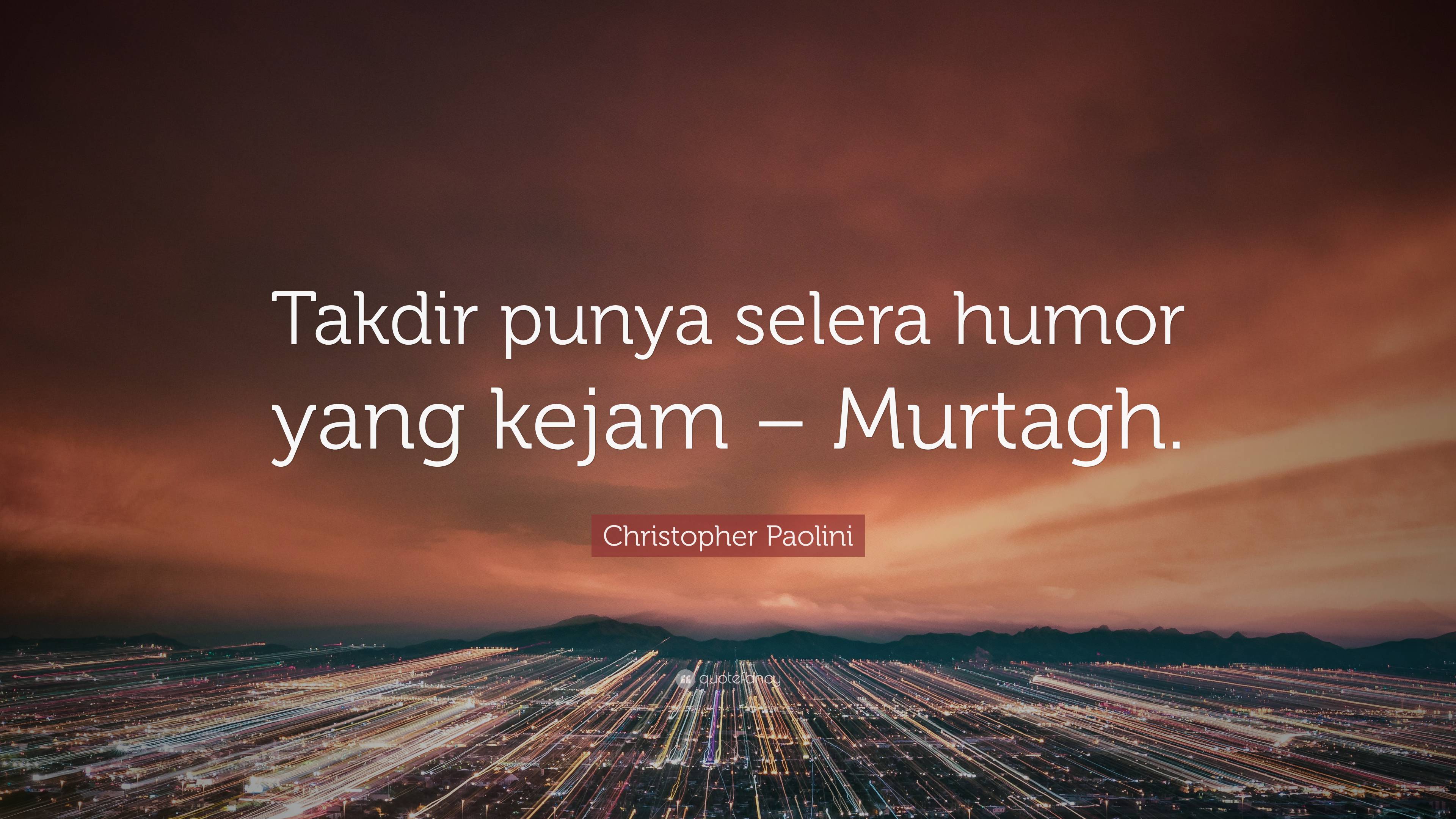 Christopher Paolini Quote: “Takdir punya selera humor yang kejam ...