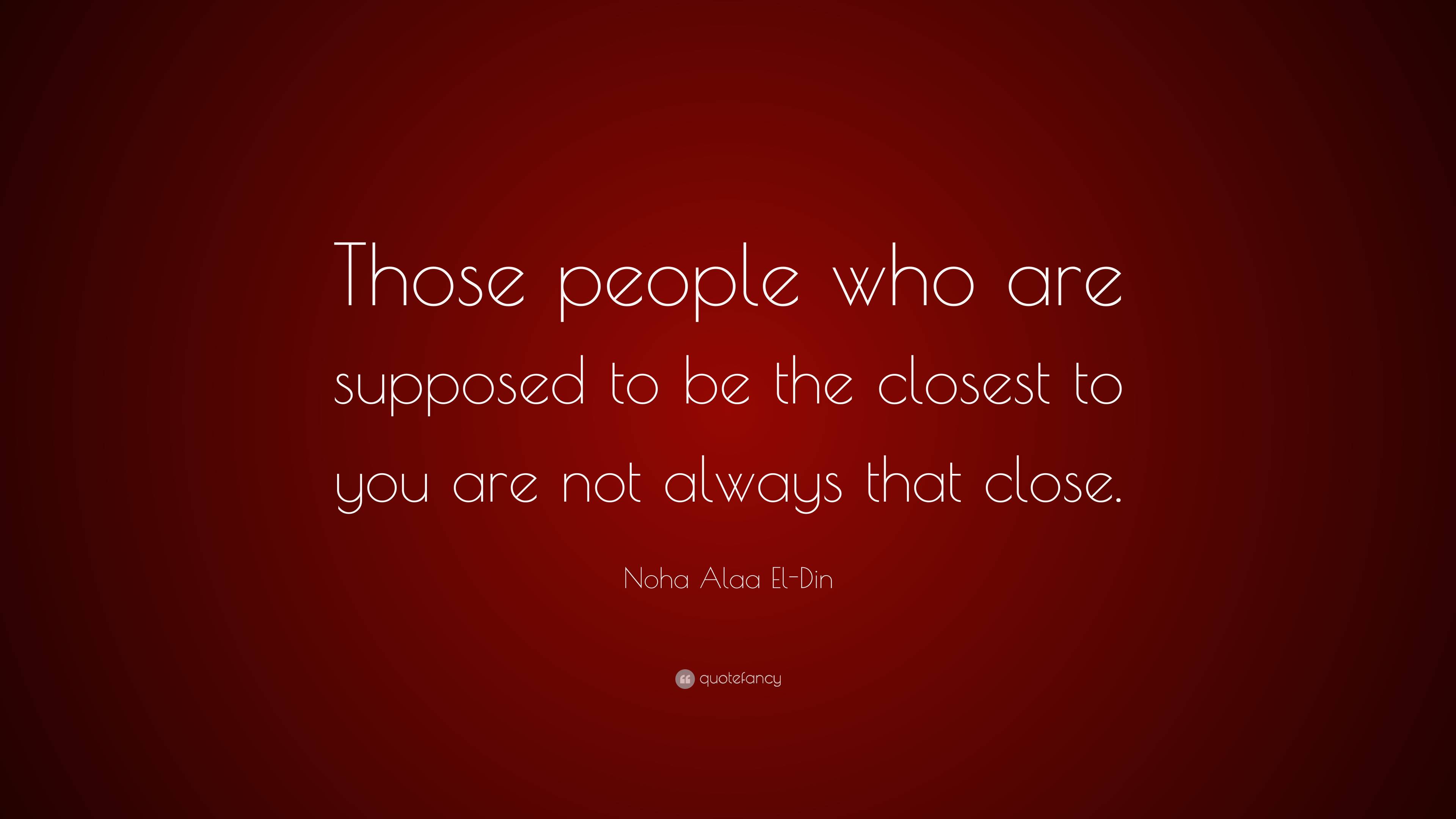 Noha Alaa El-Din Quote: “Those people who are supposed to be the ...