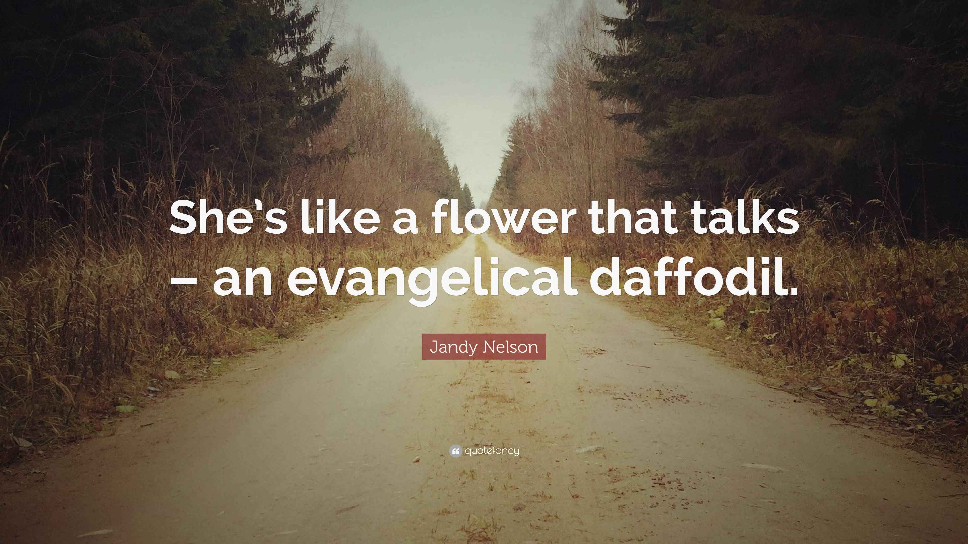 Jandy Nelson Quote “She’s like a flower that talks an evangelical