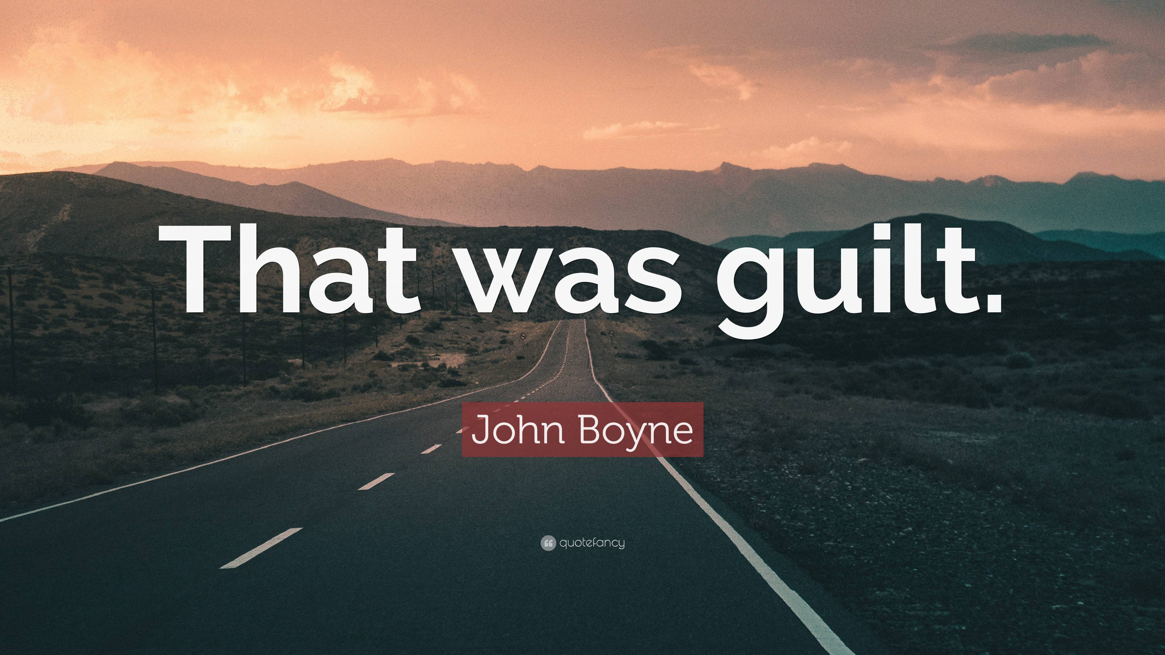 John Boyne Quote: “That was guilt.”