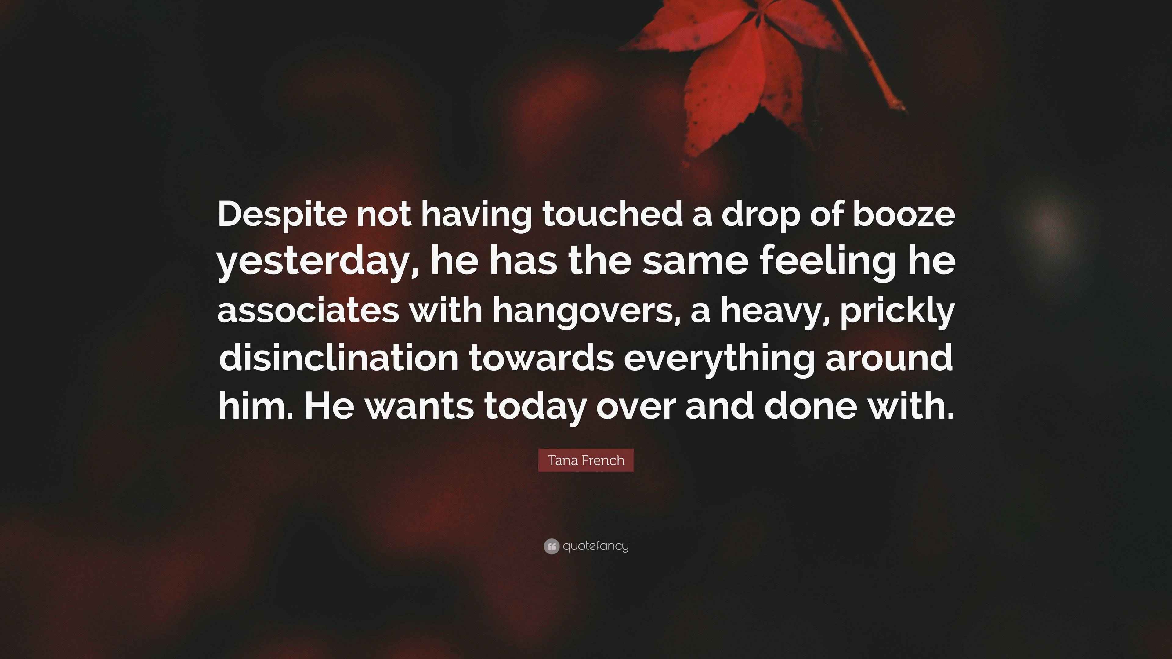 Tana French Quote “Despite not having touched a drop of booze