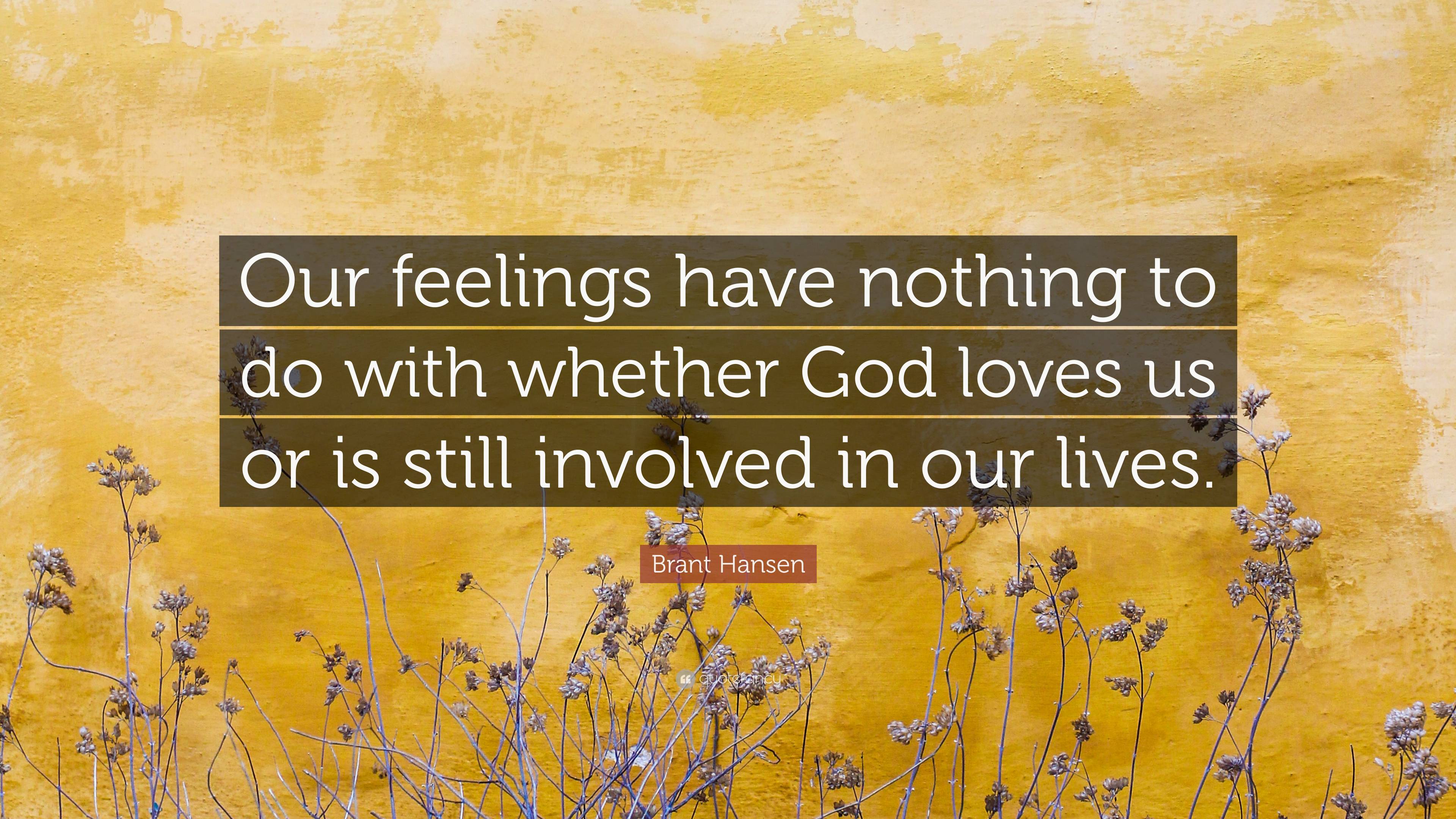 Brant Hansen Quote: “Our feelings have nothing to do with whether God ...