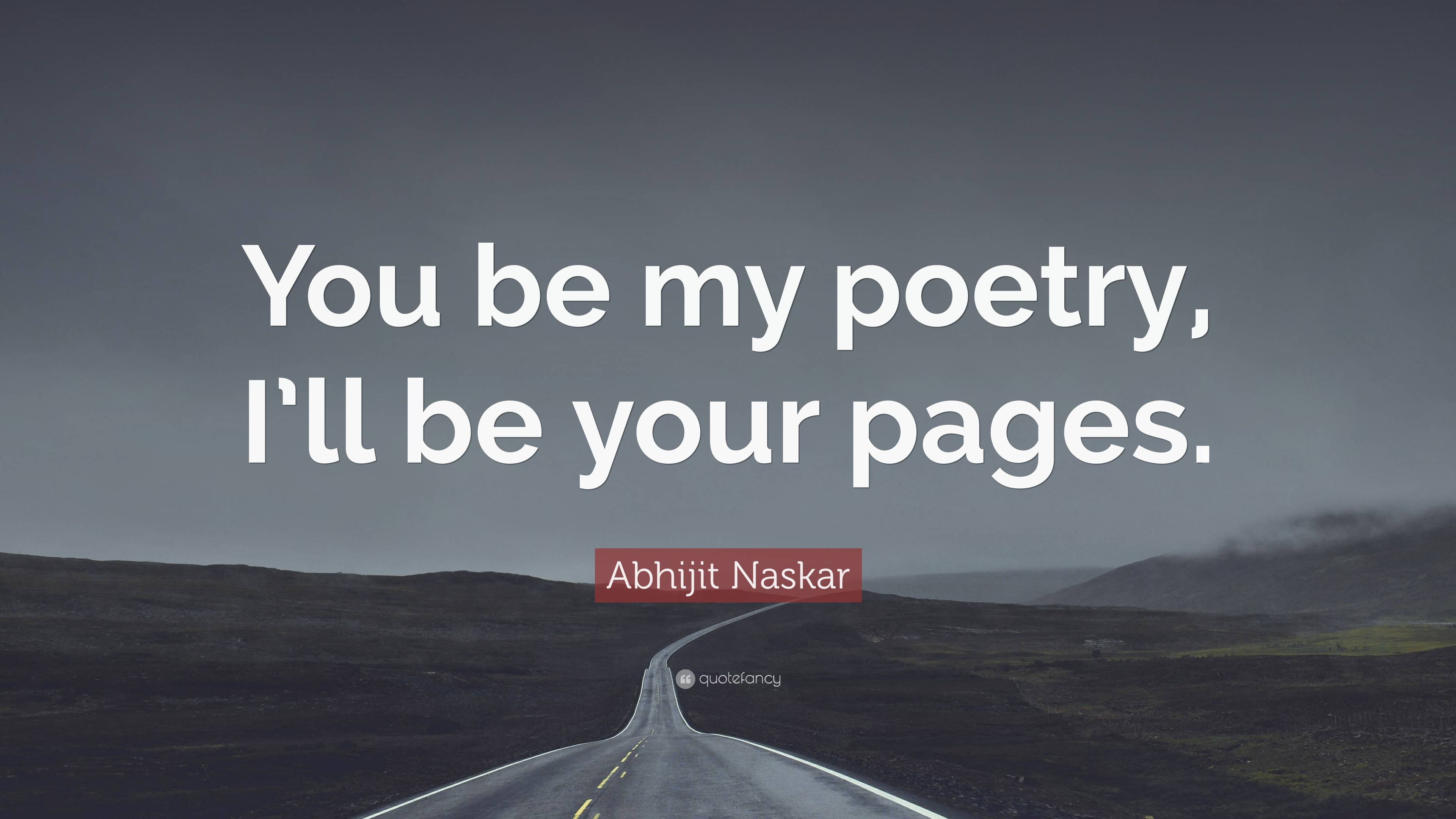 Abhijit Naskar Quote: “You be my poetry, I’ll be your pages.”