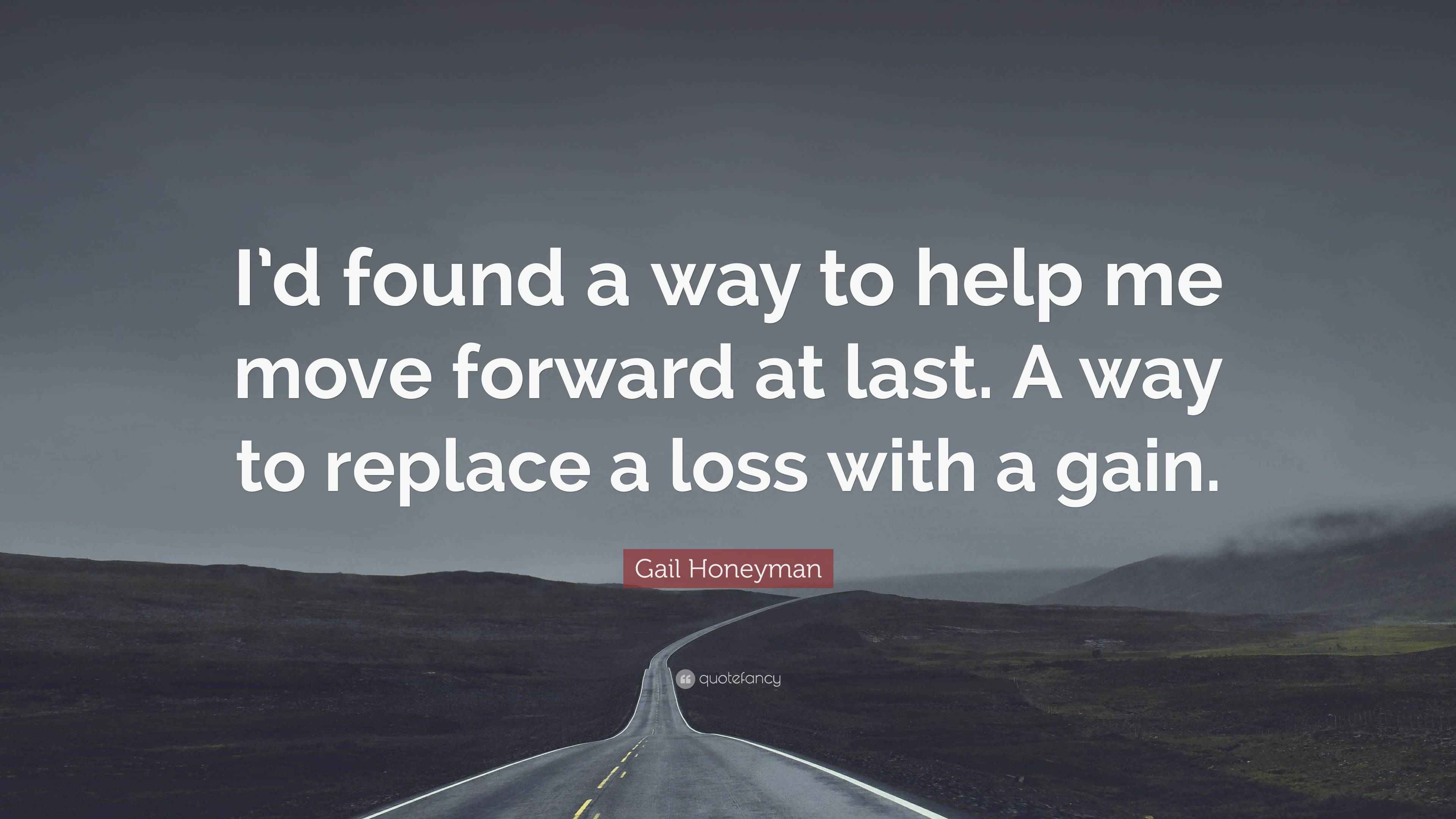 Gail Honeyman Quote “I’d found a way to help me move forward at last