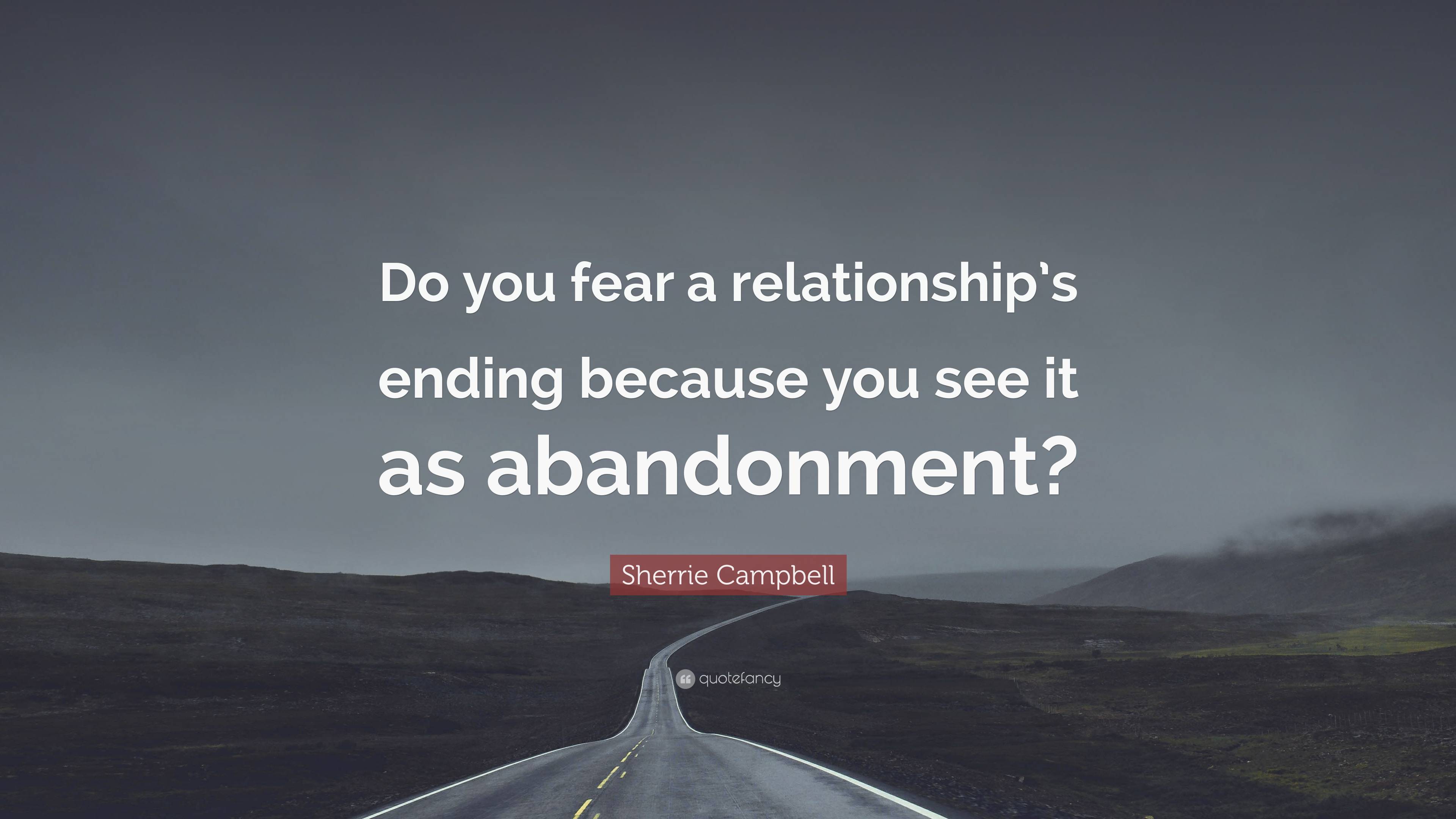 Sherrie Campbell Quote: “Do You Fear A Relationship’s Ending Because ...