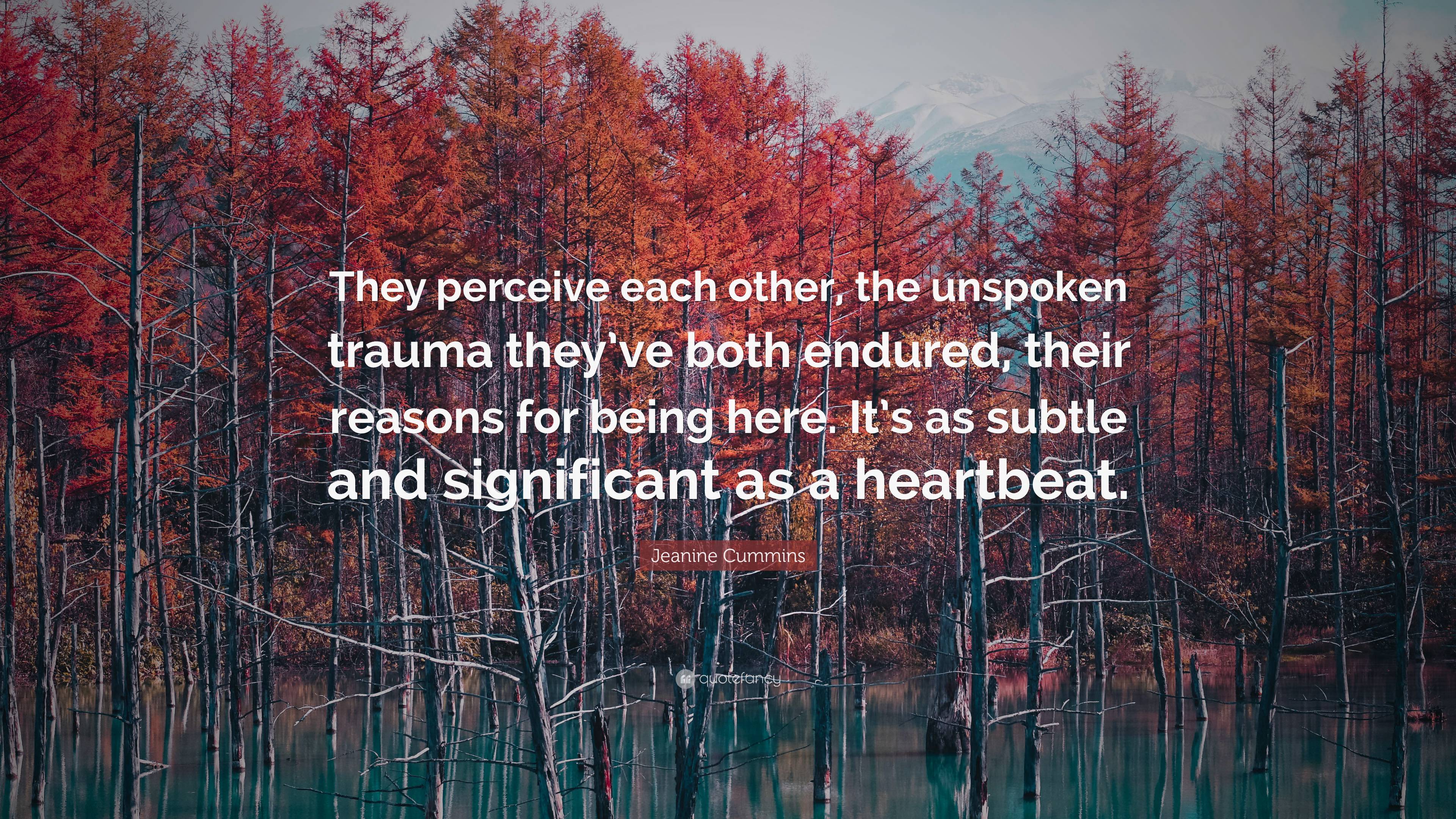 Jeanine Cummins Quote: “They perceive each other, the unspoken trauma ...