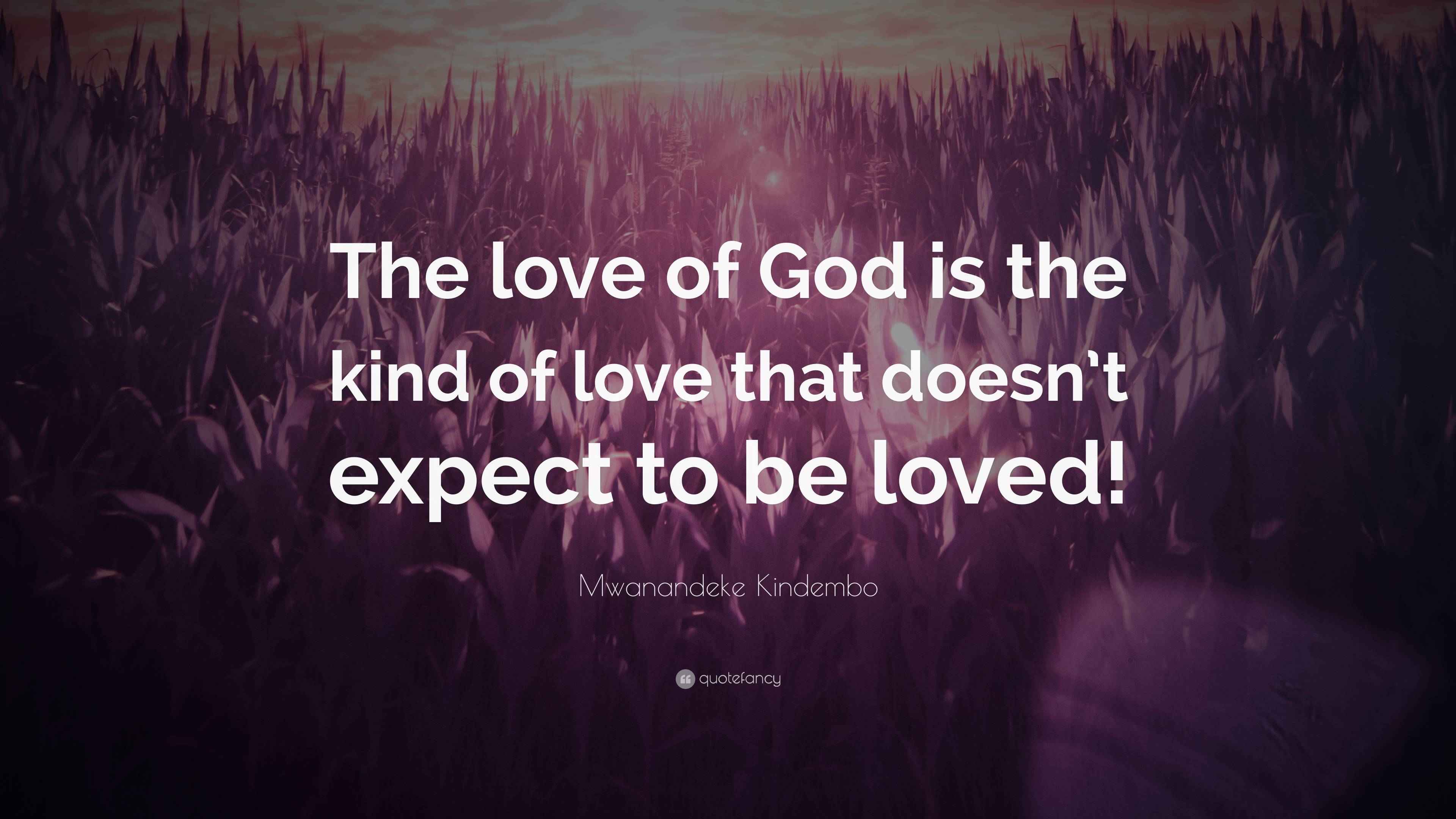Mwanandeke Kindembo Quote: “The love of God is the kind of love that ...