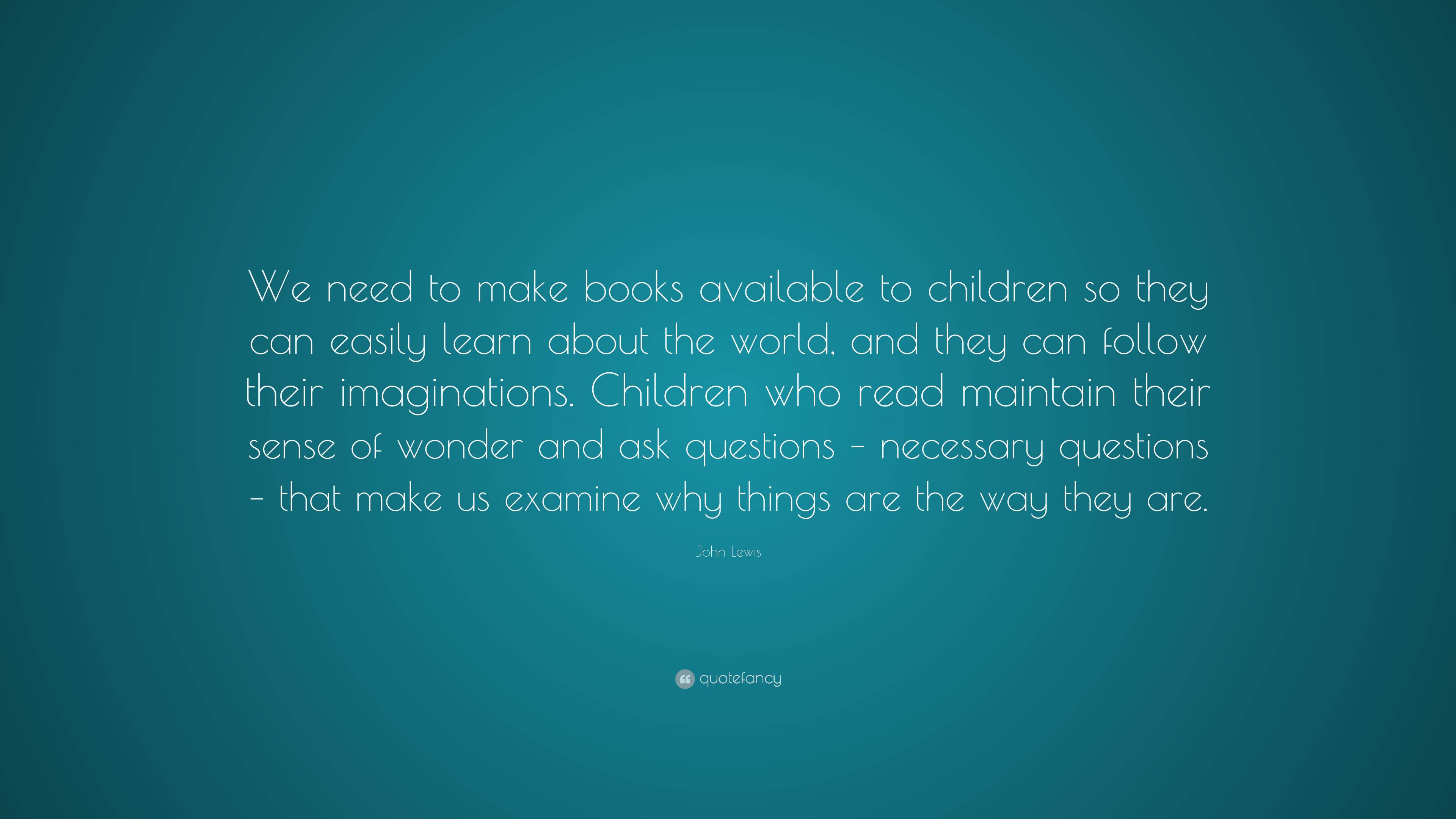 John Lewis Quote: “We need to make books available to children so they ...