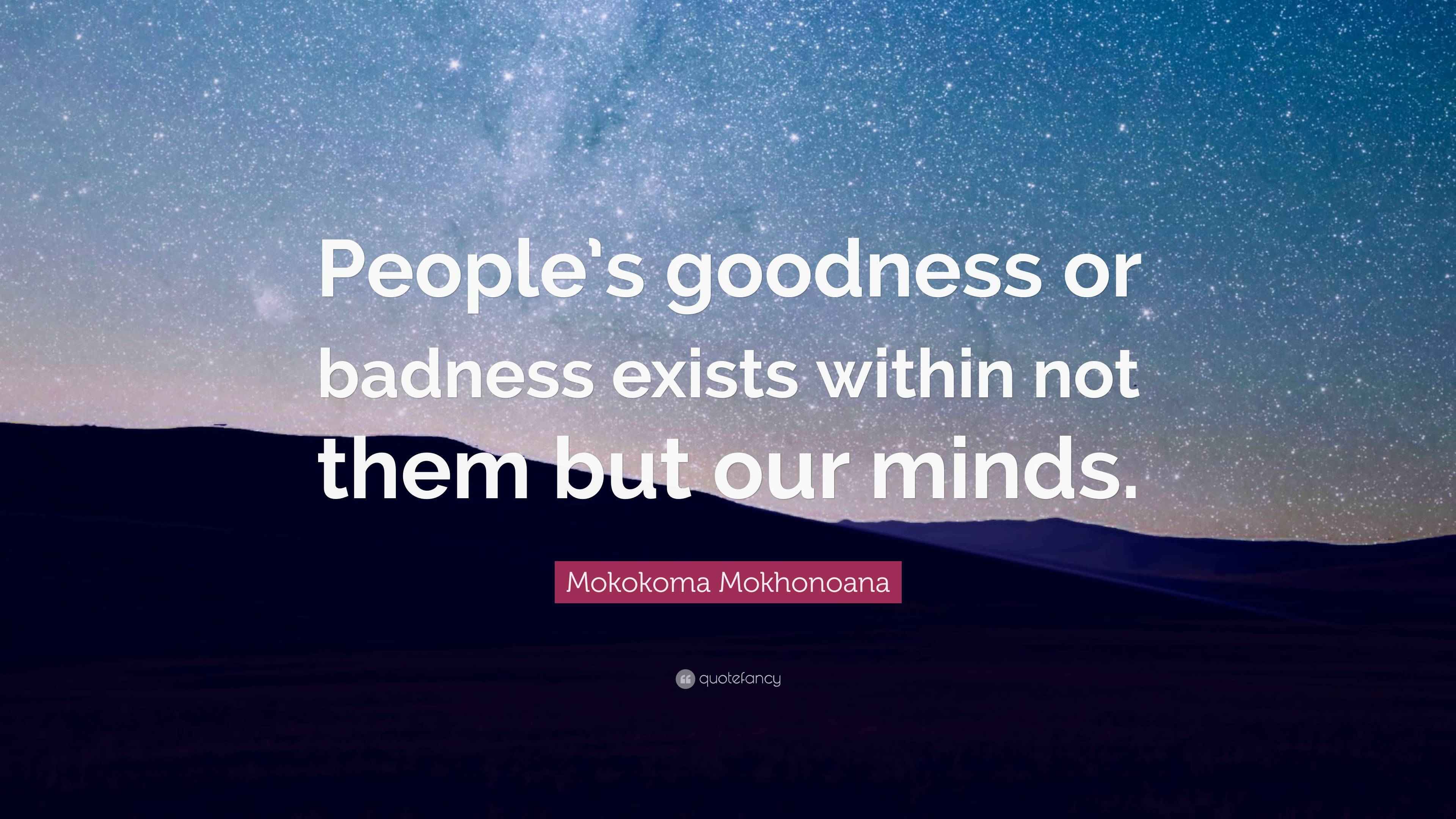 Mokokoma Mokhonoana Quote: “People’s goodness or badness exists within ...