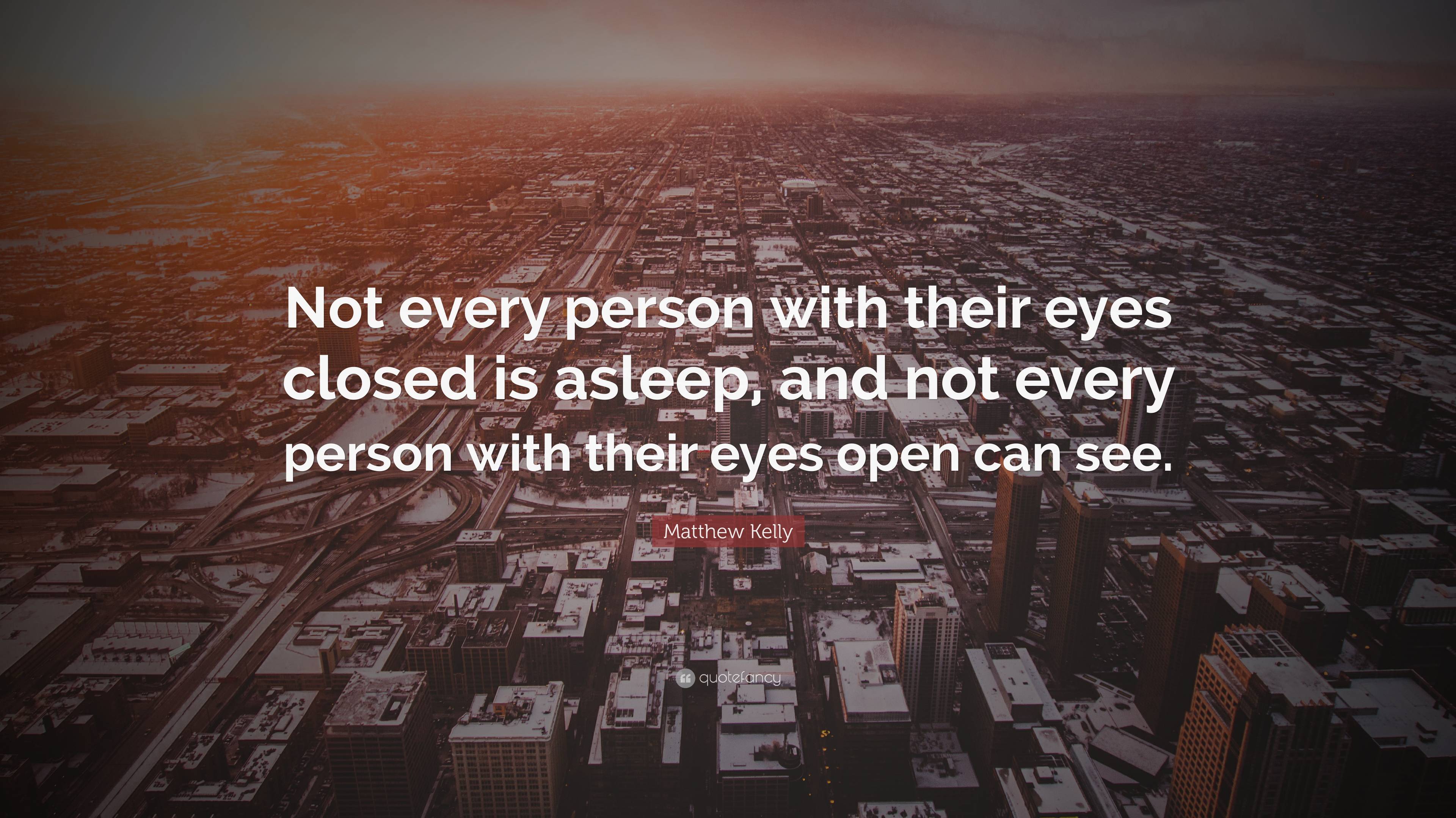 Matthew Kelly Quote: “Not every person with their eyes closed is asleep ...