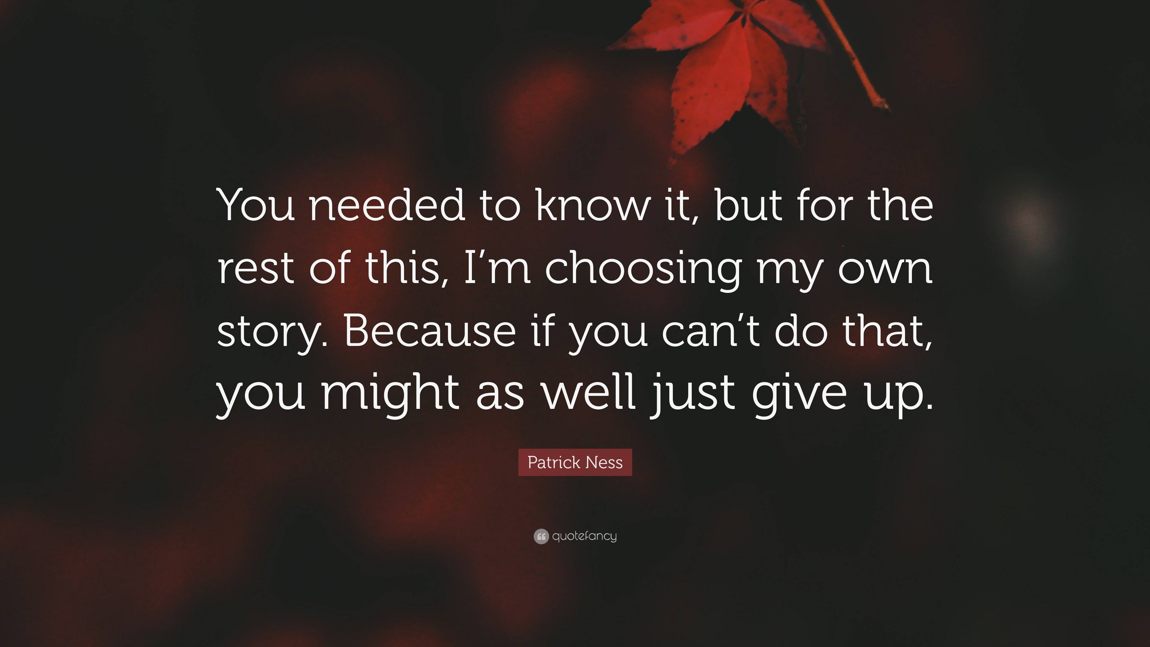 Patrick Ness Quote: “You needed to know it, but for the rest of this, I ...