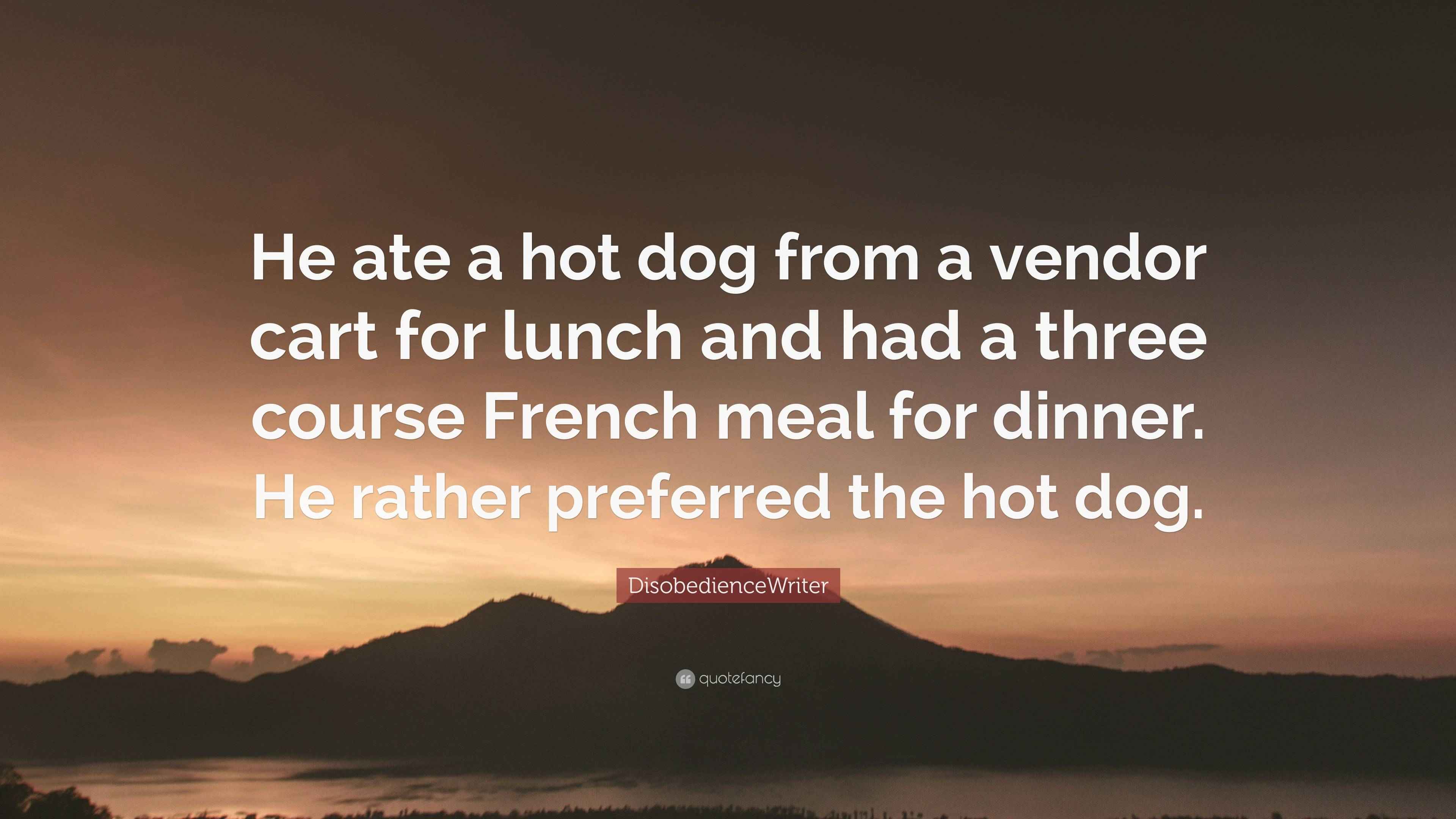 DisobedienceWriter Quote “He ate a hot dog from a vendor cart for