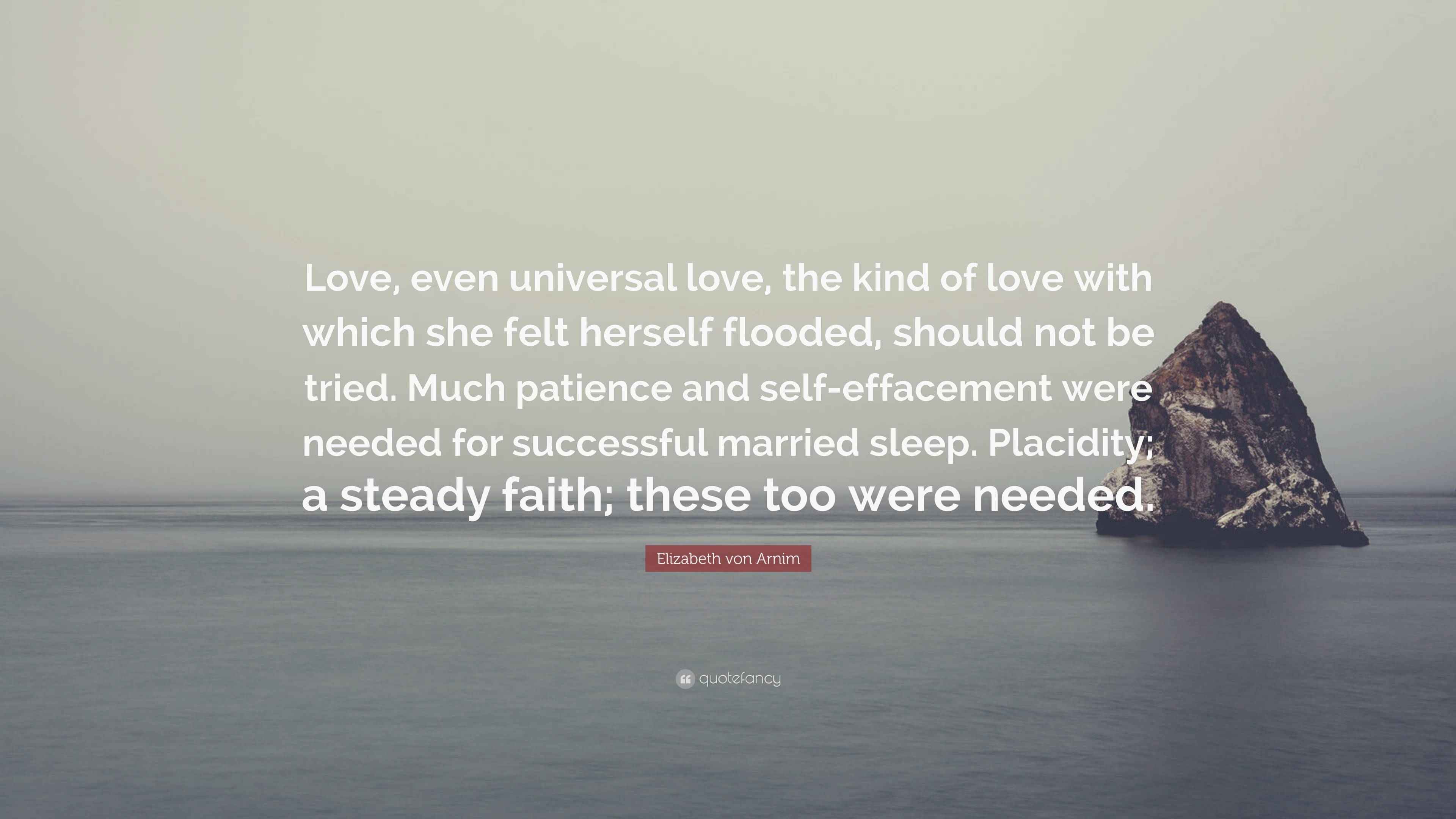 Elizabeth von Arnim Quote: “Love, even universal love, the kind of love ...