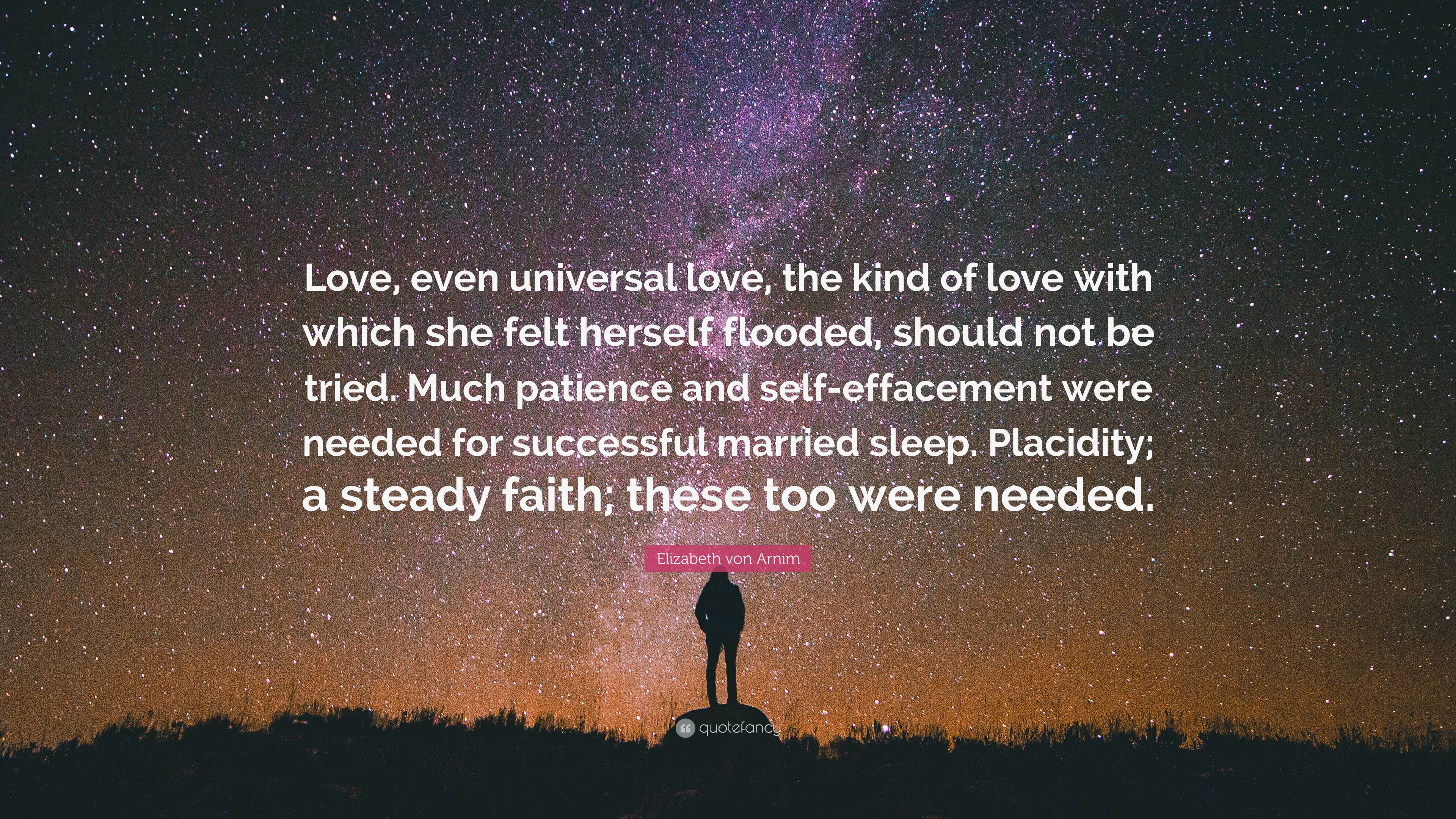 Elizabeth von Arnim Quote: “Love, even universal love, the kind of love ...