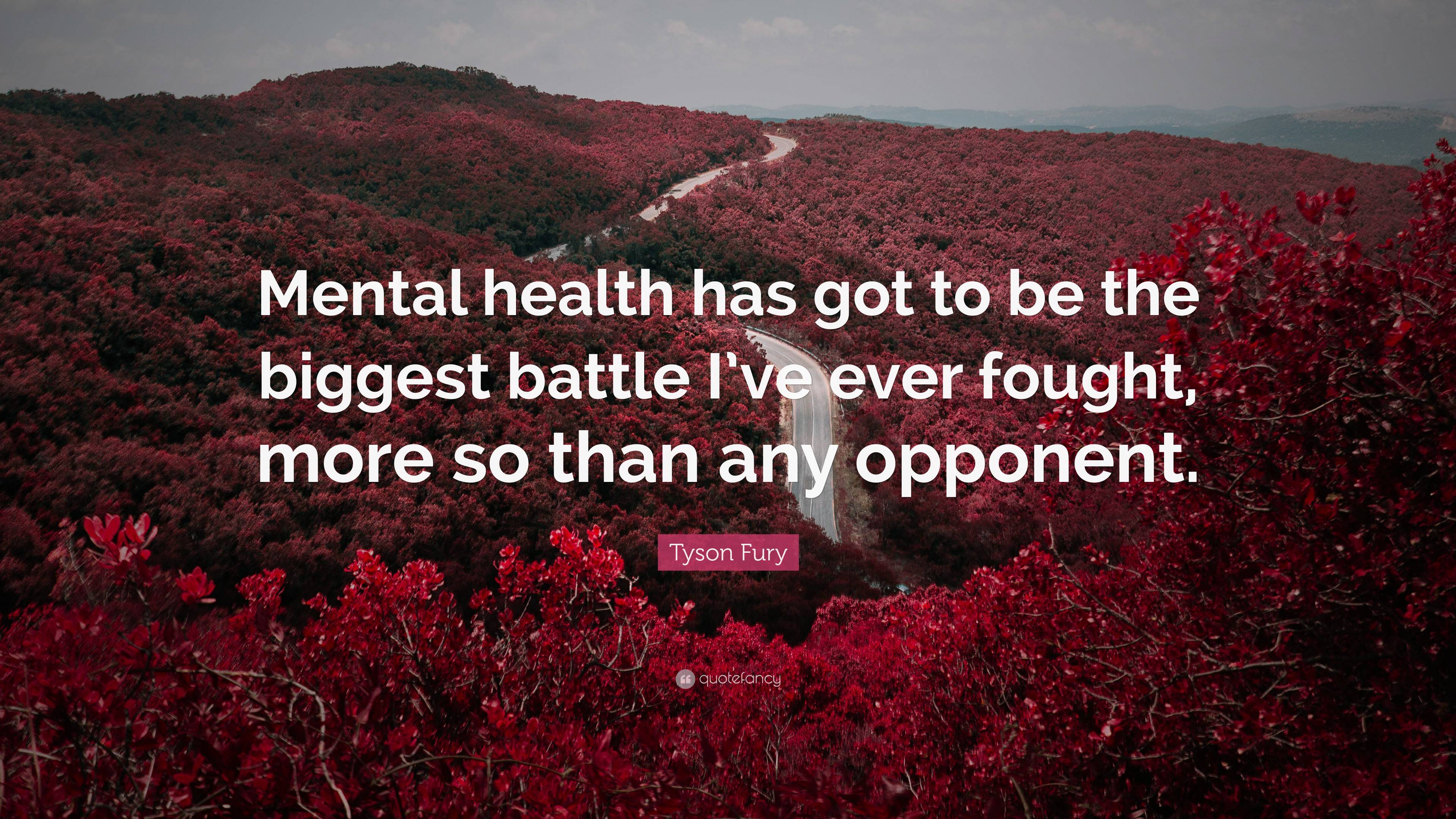 Tyson Fury Quote: “Mental health has got to be the biggest battle I’ve ...