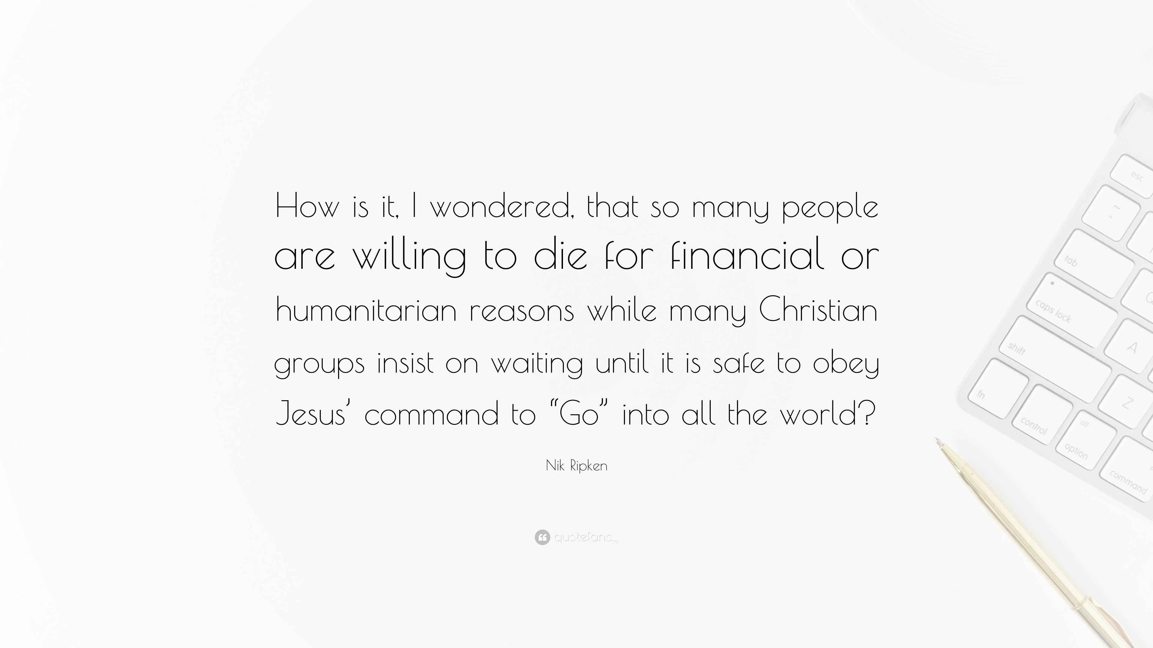 Nik Ripken Quote: “How is it, I wondered, that so many people are ...