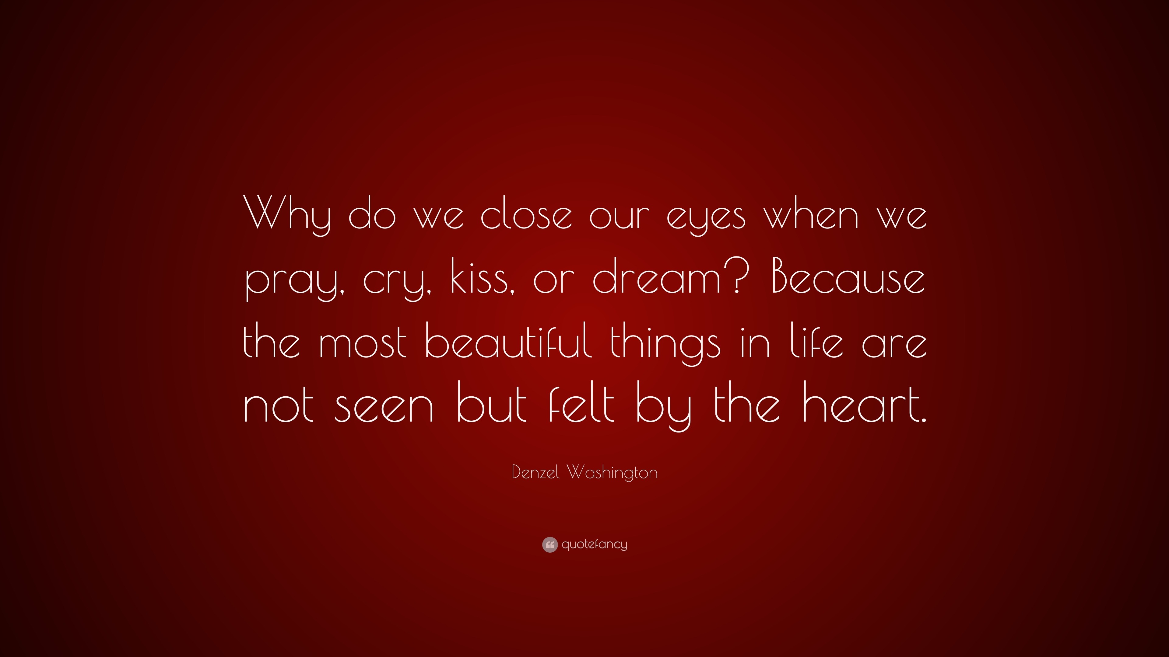 Denzel Washington Quote “Why do we close our eyes when we pray, cry