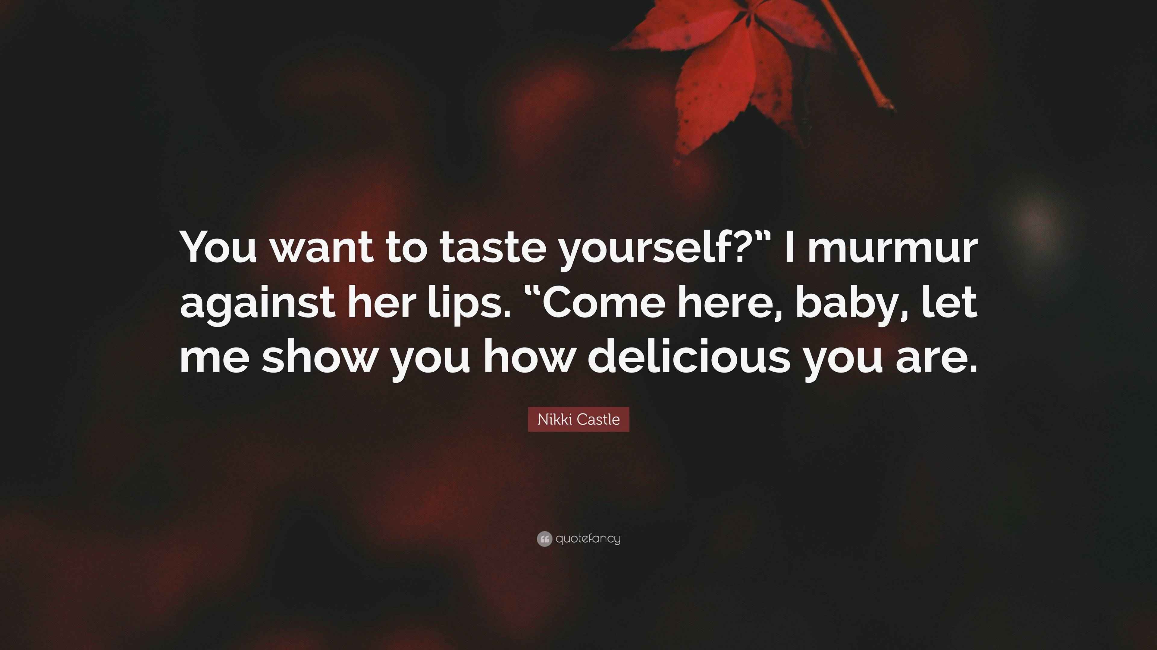 7665496-Nikki-Castle-Quote-You-want-to-taste-yourself-I-murmur-against-her.jpg