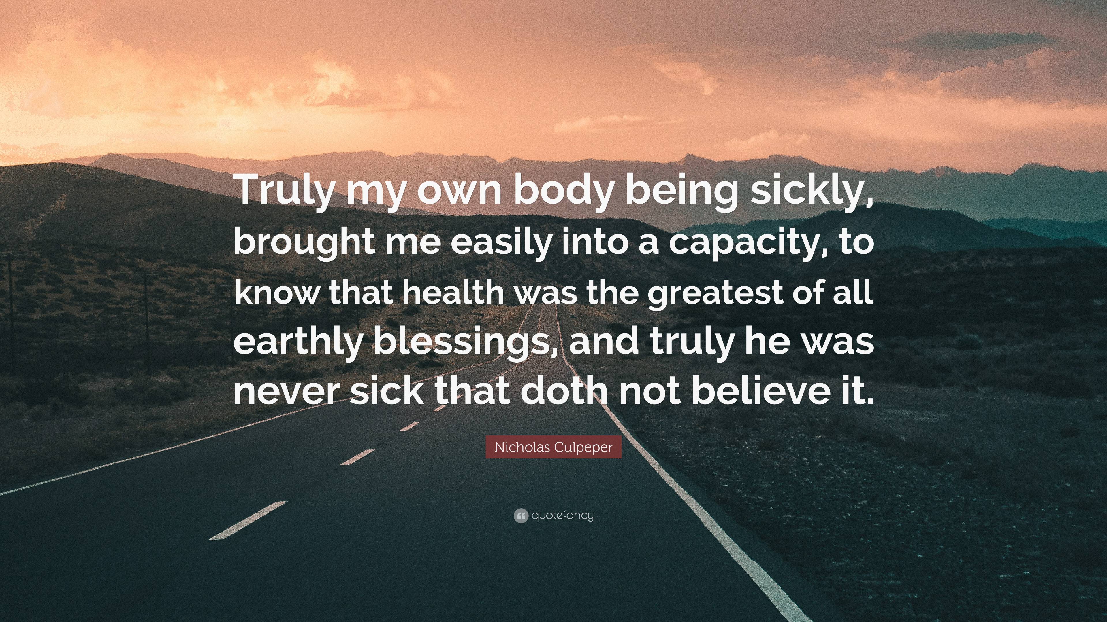 Nicholas Culpeper Quote: “Truly My Own Body Being Sickly, Brought Me ...