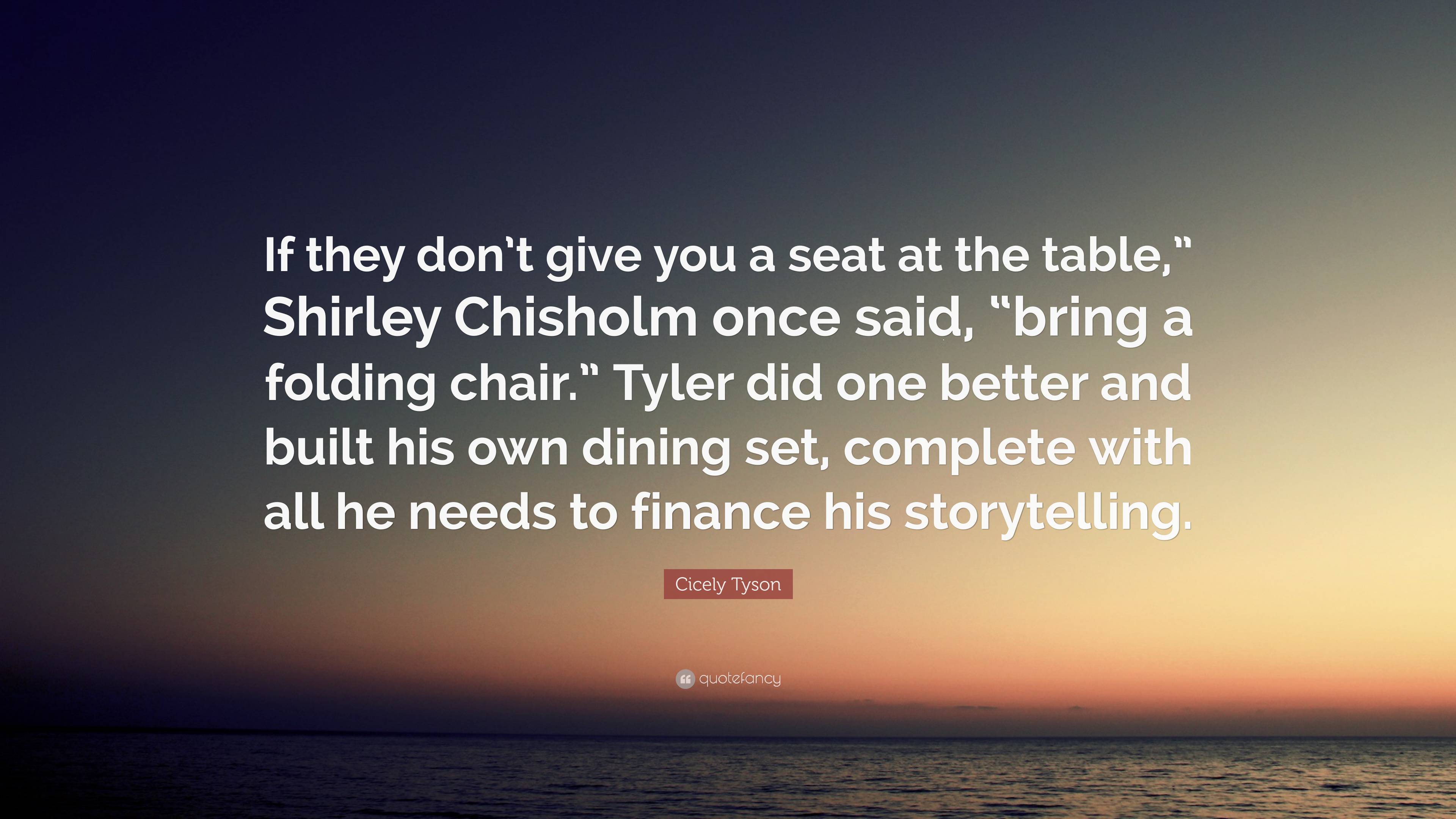 Cicely Tyson Quote: “if They Don’t Give You A Seat At The Table 