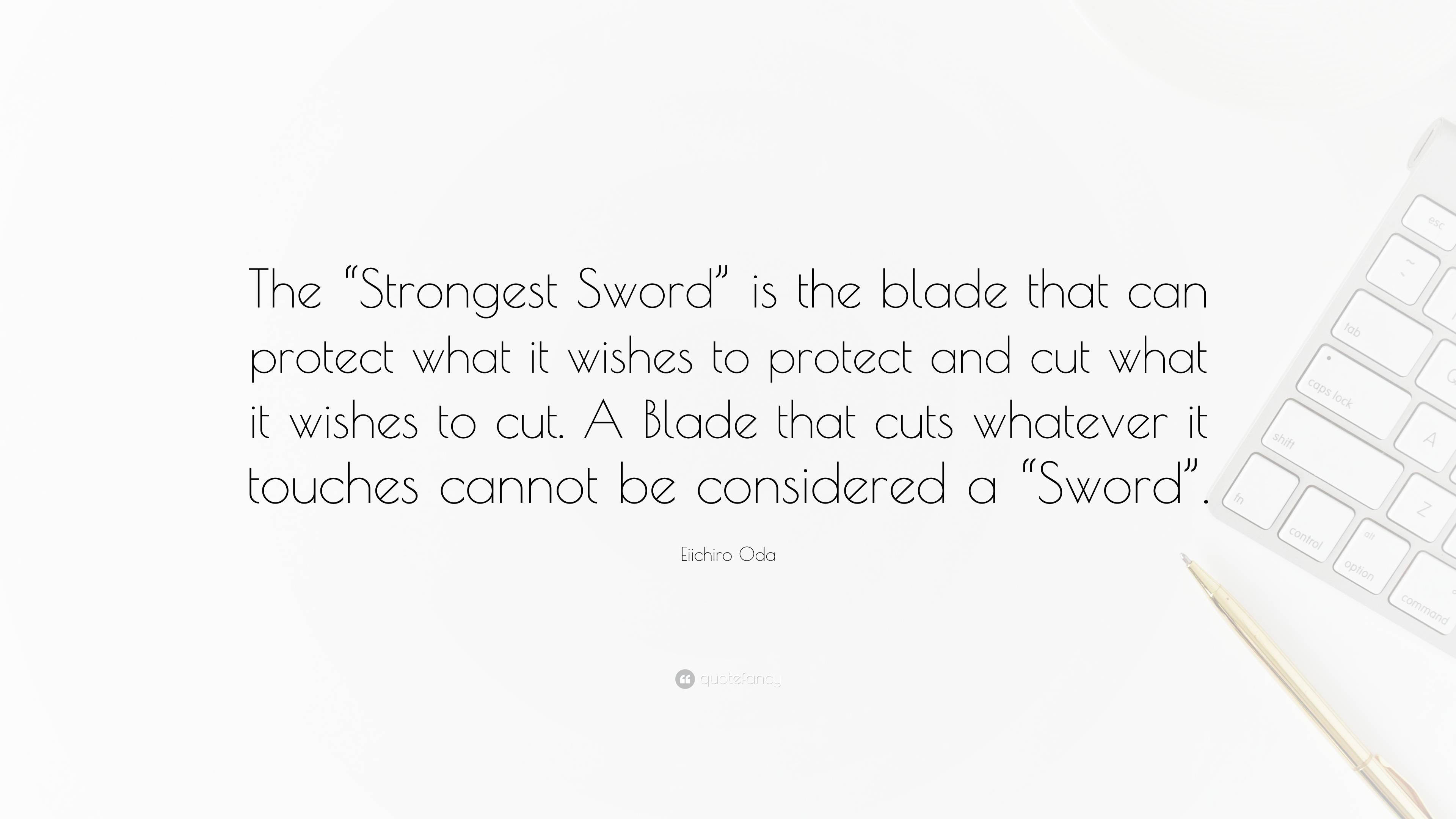 Eiichiro Oda Quote: “The “Strongest Sword” Is The Blade That Can ...