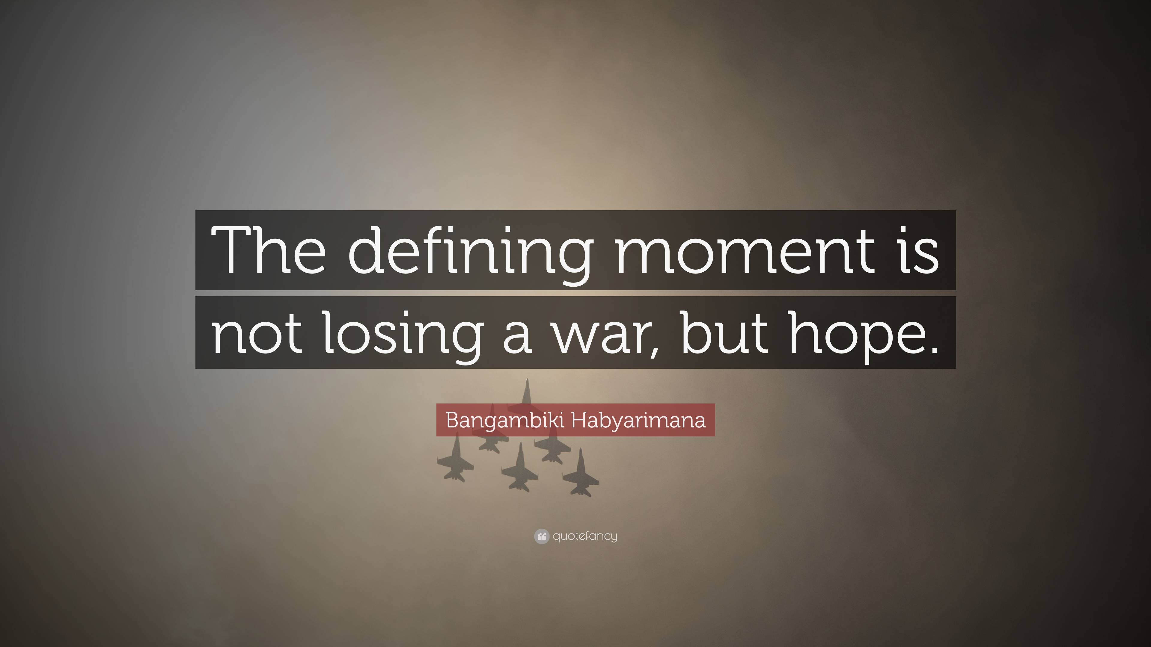 Bangambiki Habyarimana Quote “the Defining Moment Is Not Losing A War