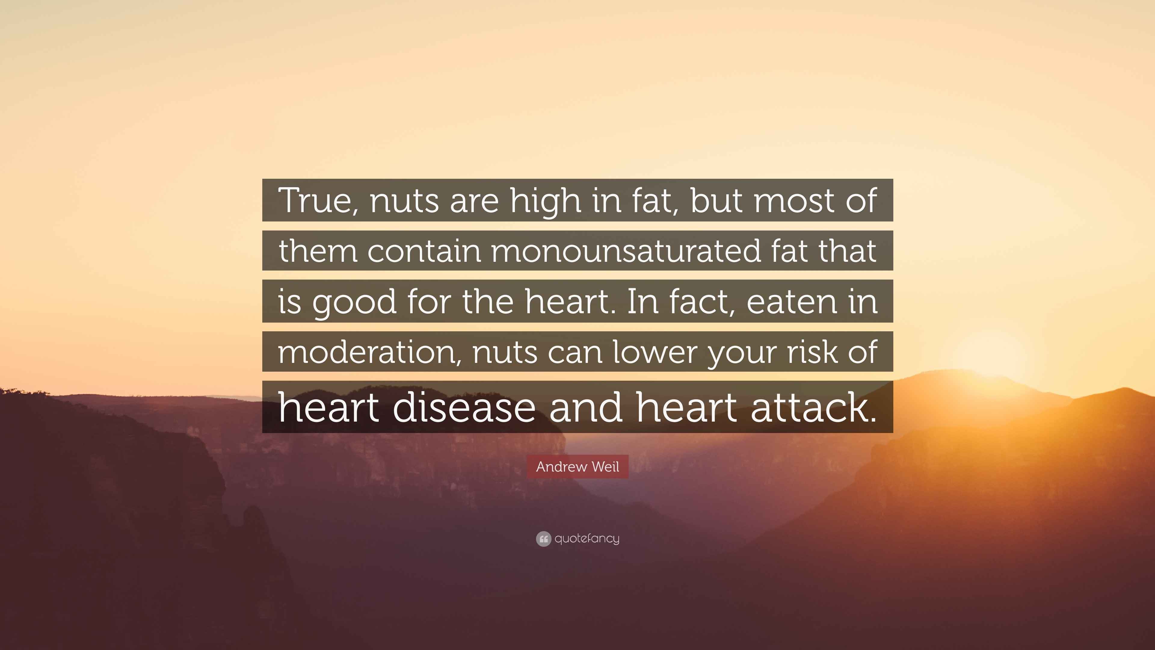 Andrew Weil Quote “True, nuts are high in fat, but most of them