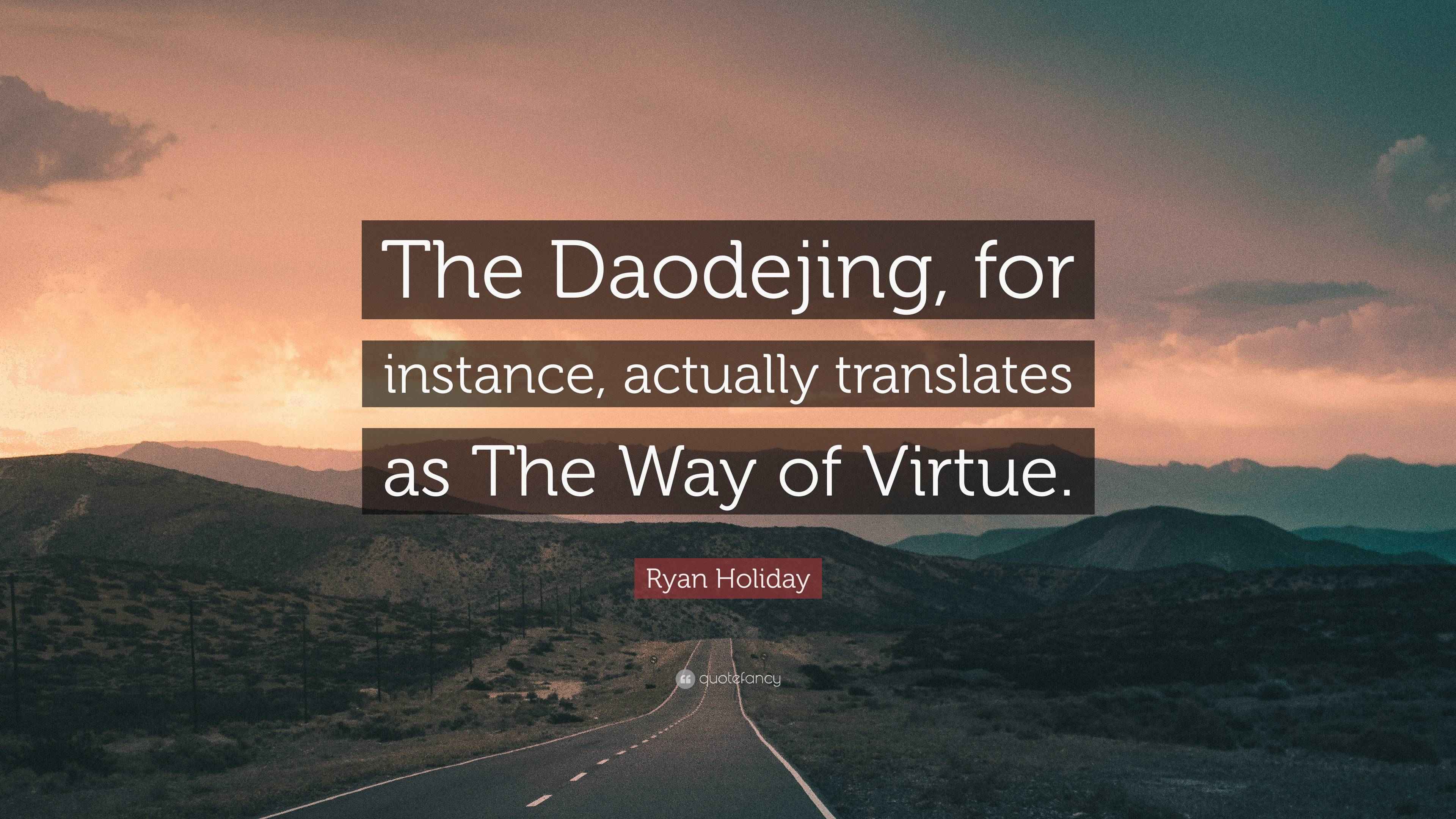 Ryan Holiday Quote: “The Daodejing, for instance, actually translates ...